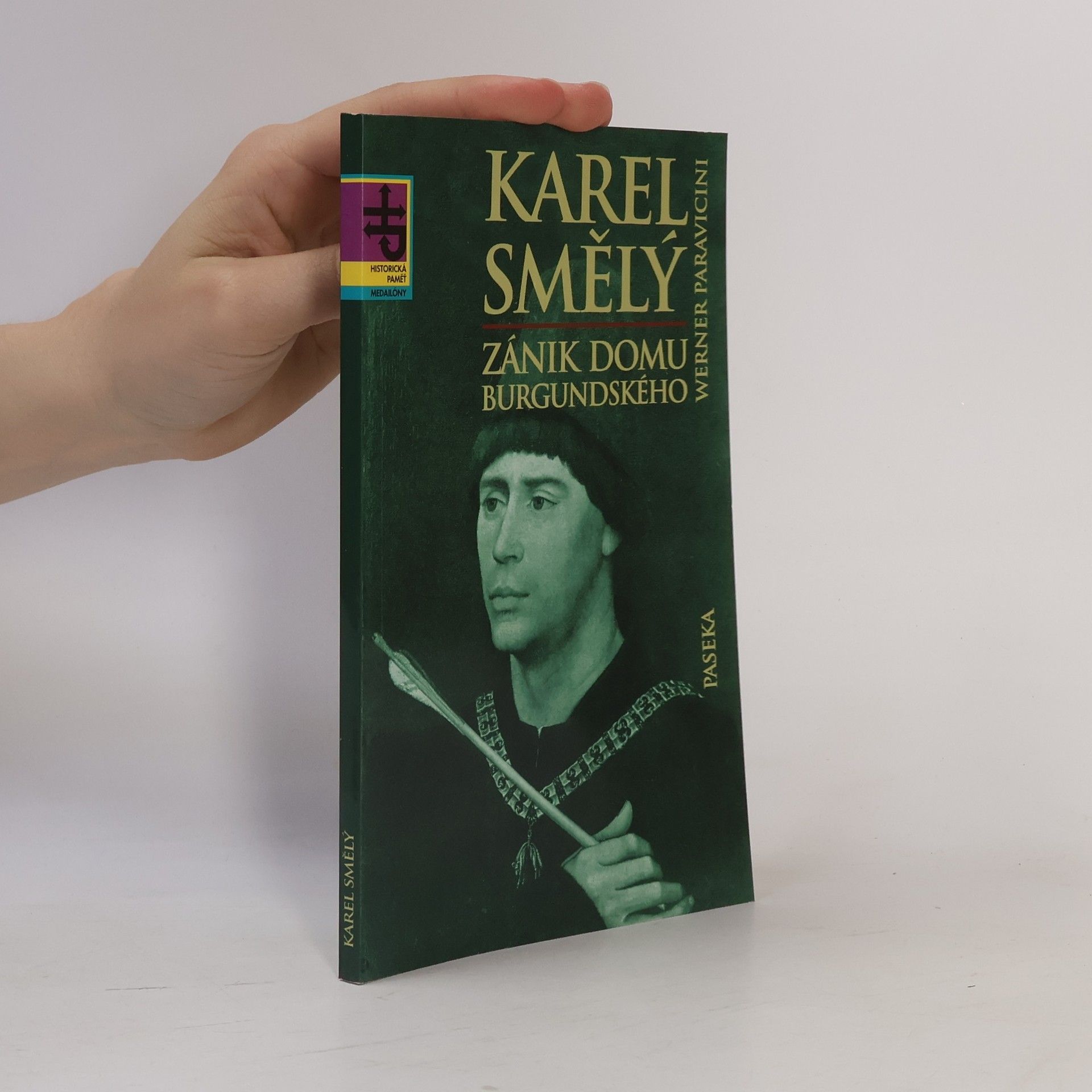 Werner Paravicini Karel Smělý : zánik domu burgundského