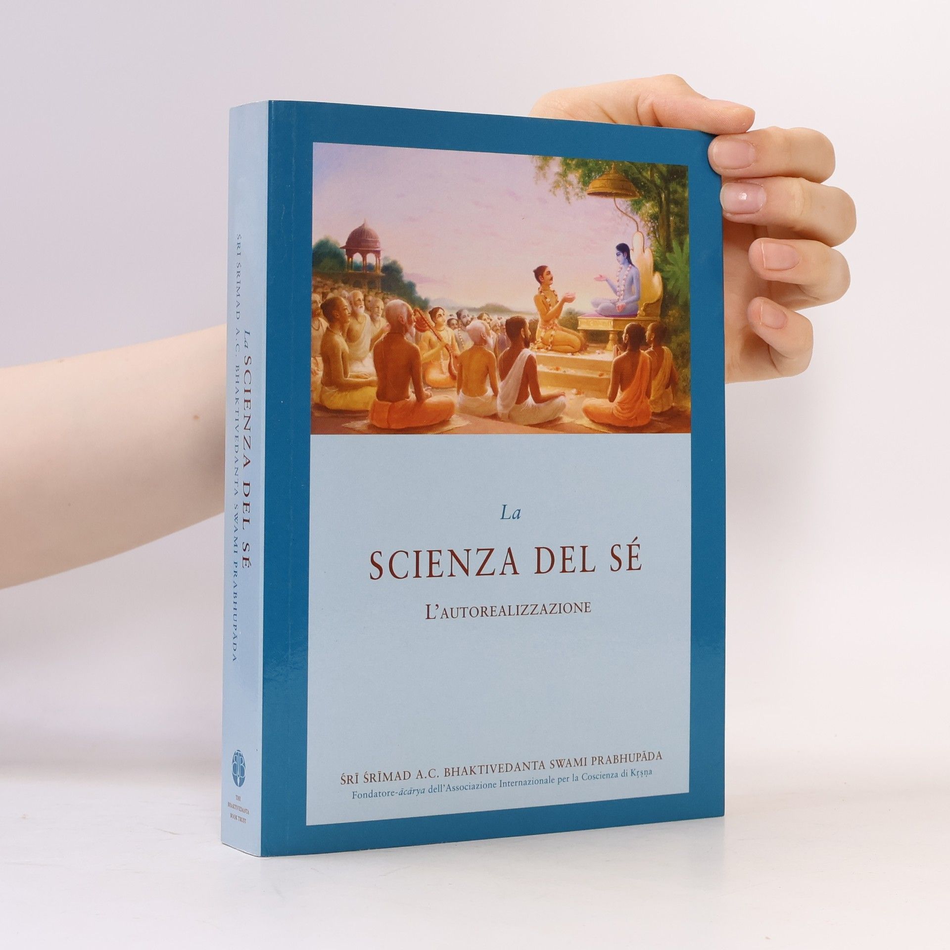 Šrí Šrímad A. Č. Bhaktivédanta Swami Prabhupáda La Scienza Del Sé. L'Autorealizzazione