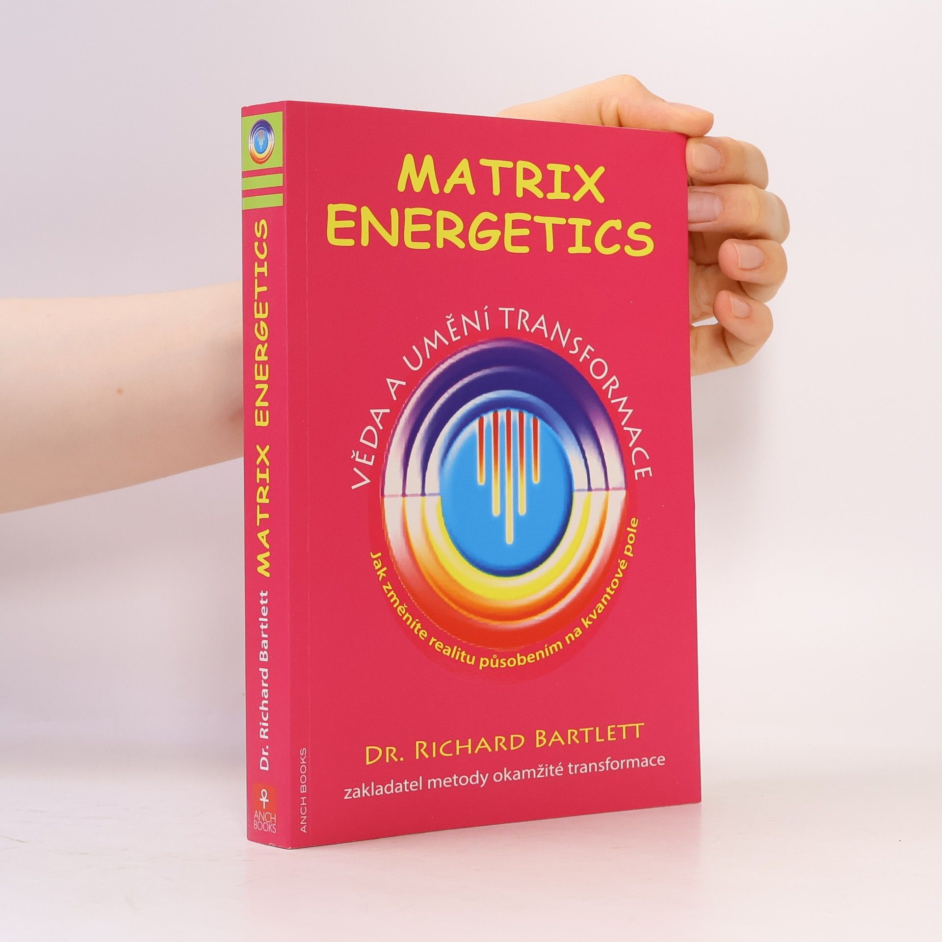 Richard Bartlett Matrix Energetics. Věda a umění transformace