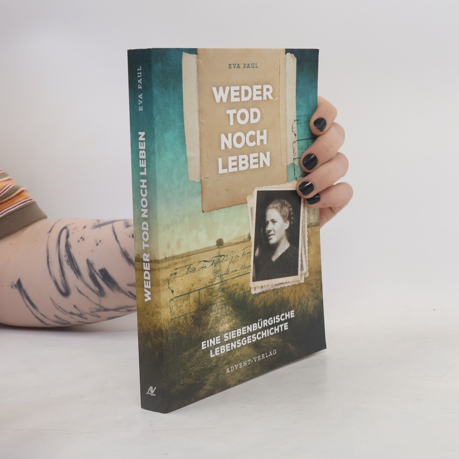Eva Paul Weder Tod noch Leben. Eine Siebenbürgische Lebensgeschichte