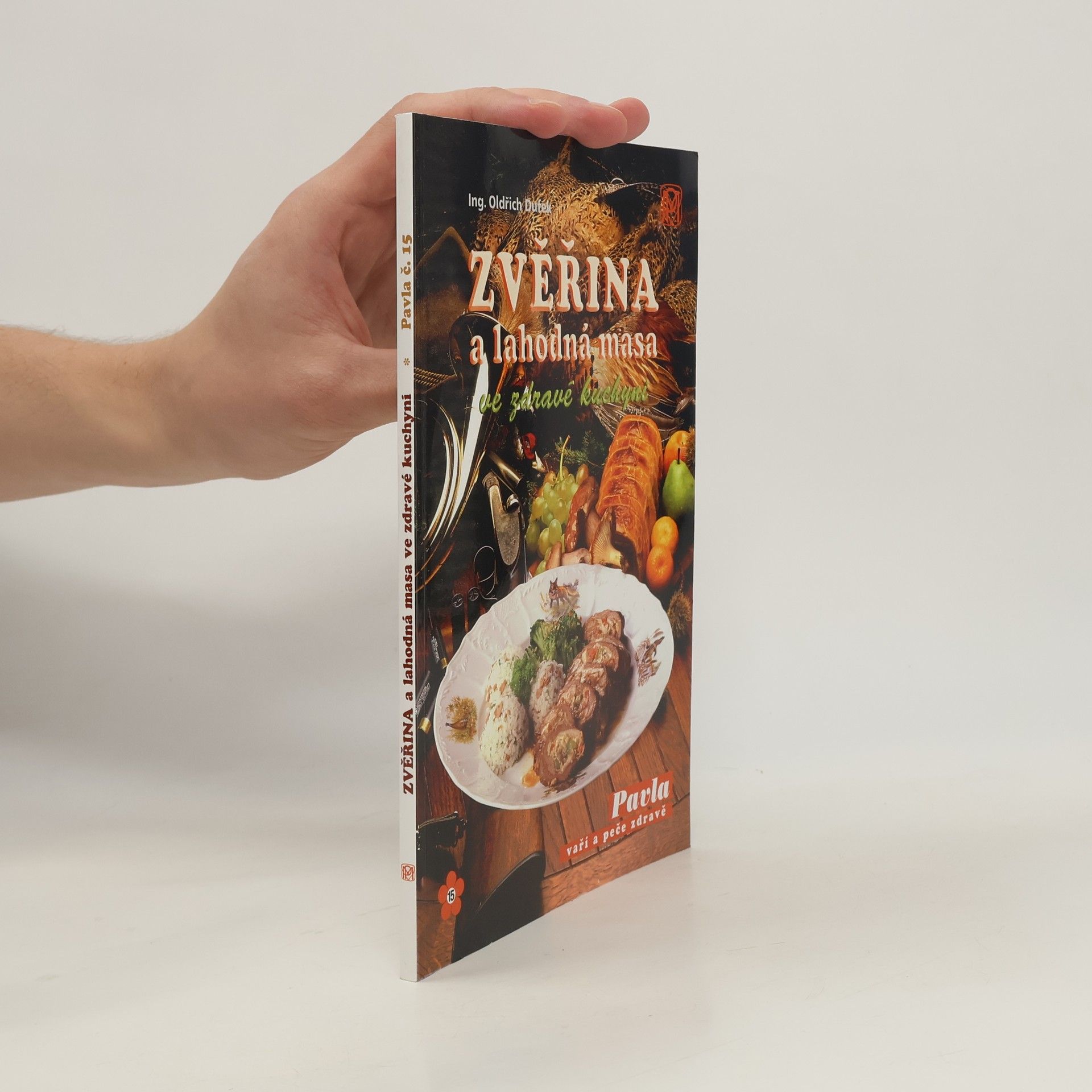 Oldřich Dufek Zvěřina a lahodná masa ve zdravé kuchyni