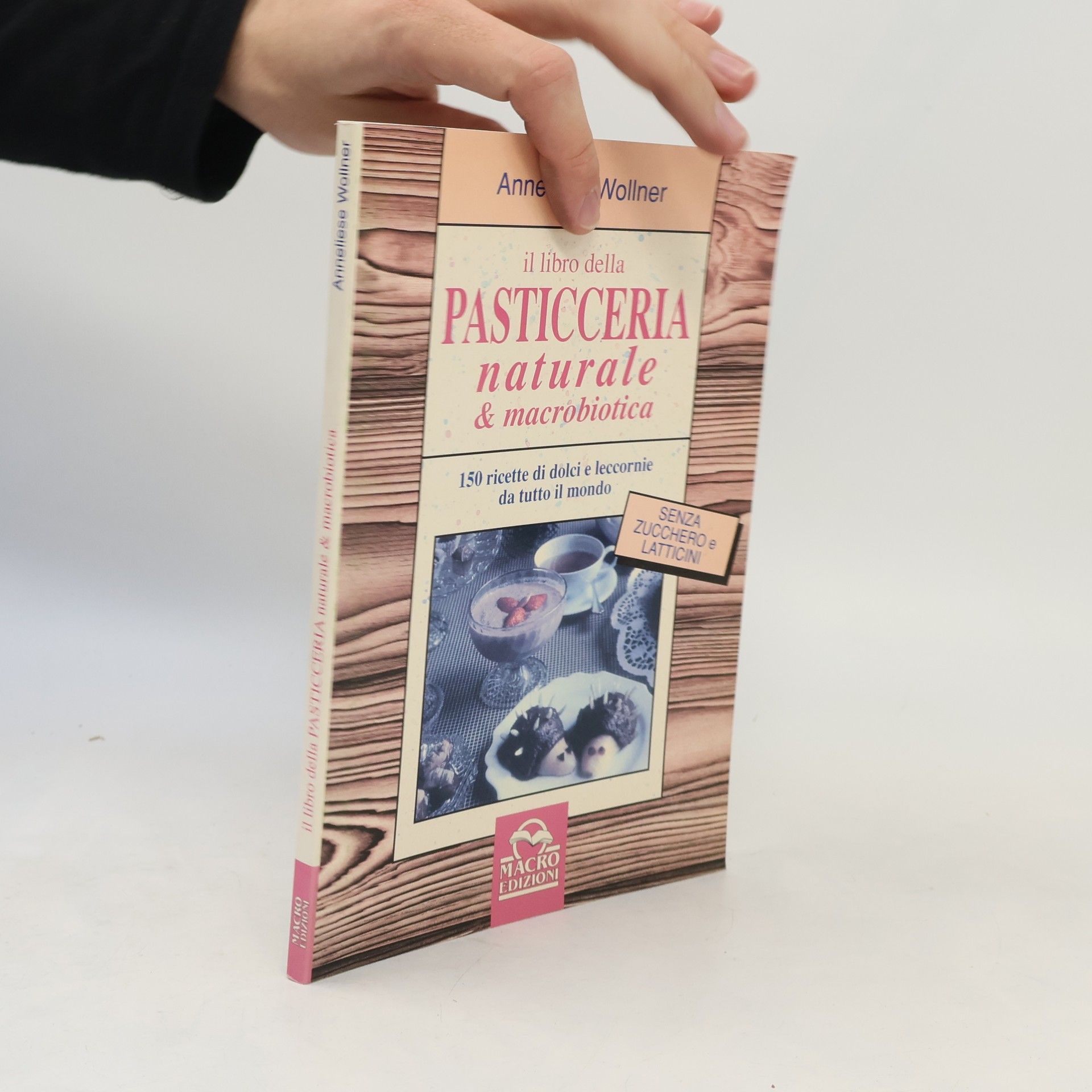 Anneliese Wollner Il libro della pasticceria naturale e macrobiotica. 150 ricette di dolci e leccornie da tutto il mondo