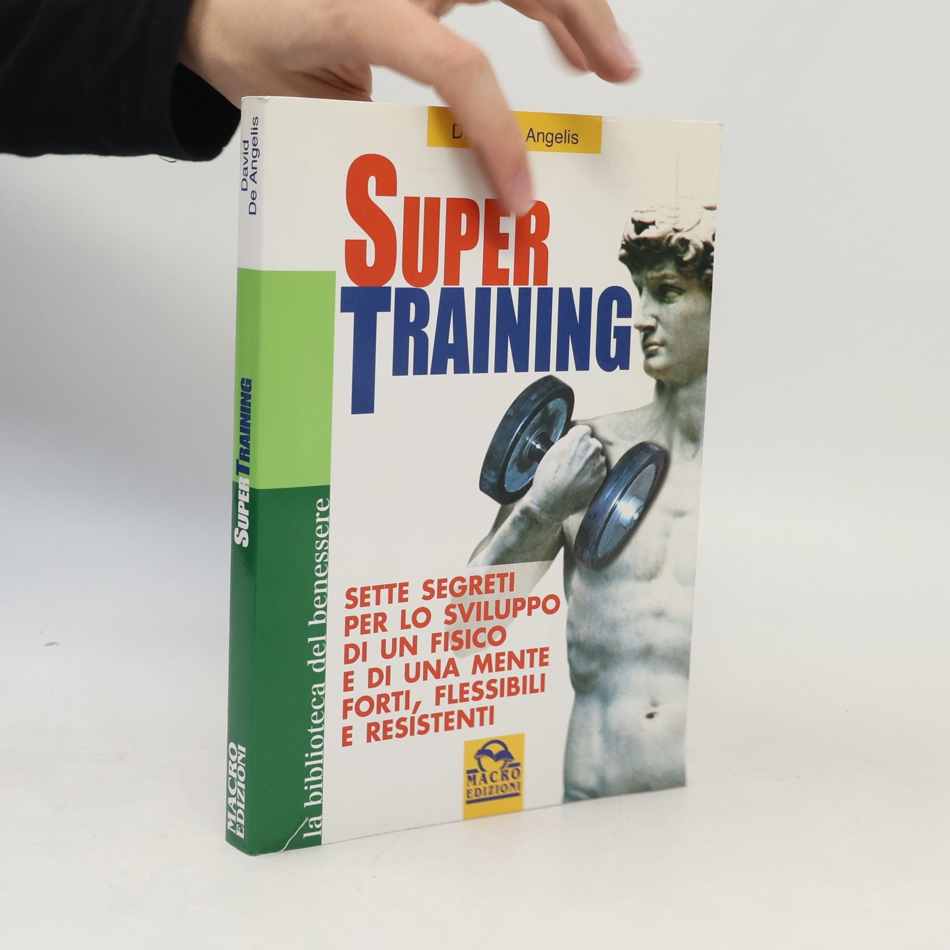 David De Angelis La biblioteca del benessere: Super training. Sette segreti per lo sviluppo di un fisico e di una mente forti, flessibili e resistenti