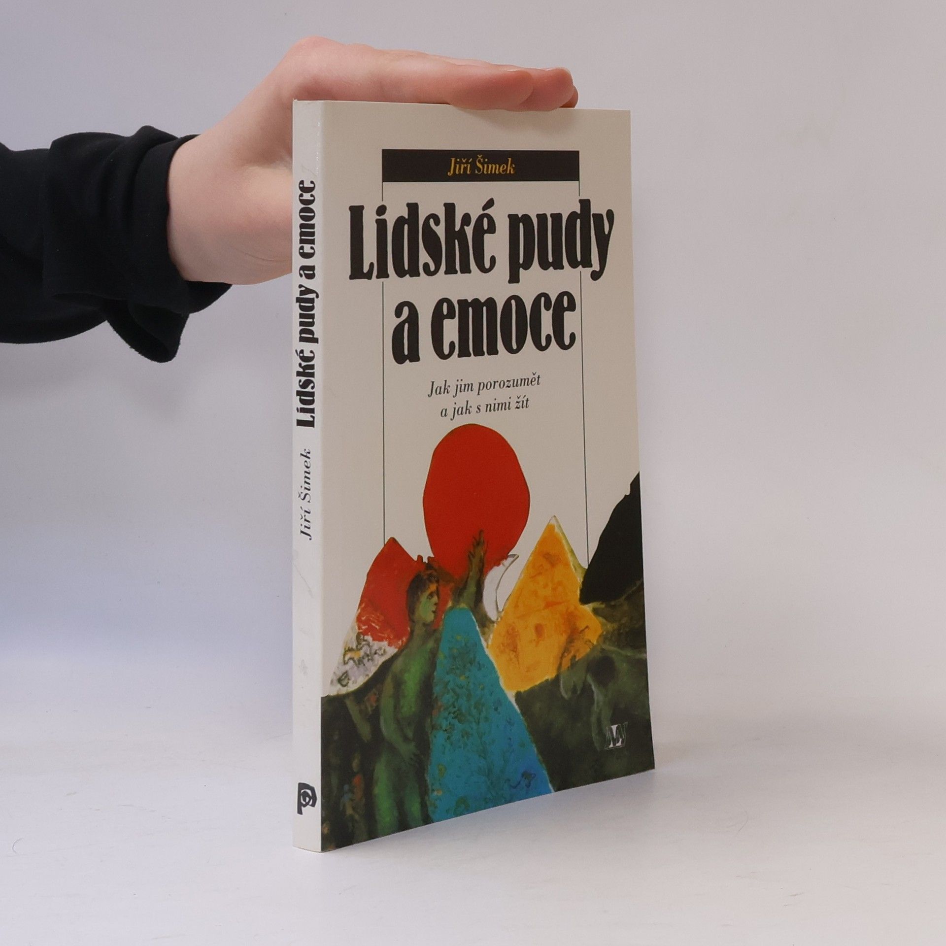 Jiří Šimek Lidské pudy a emoce. Jak jim porozumět a jak s nimi žít