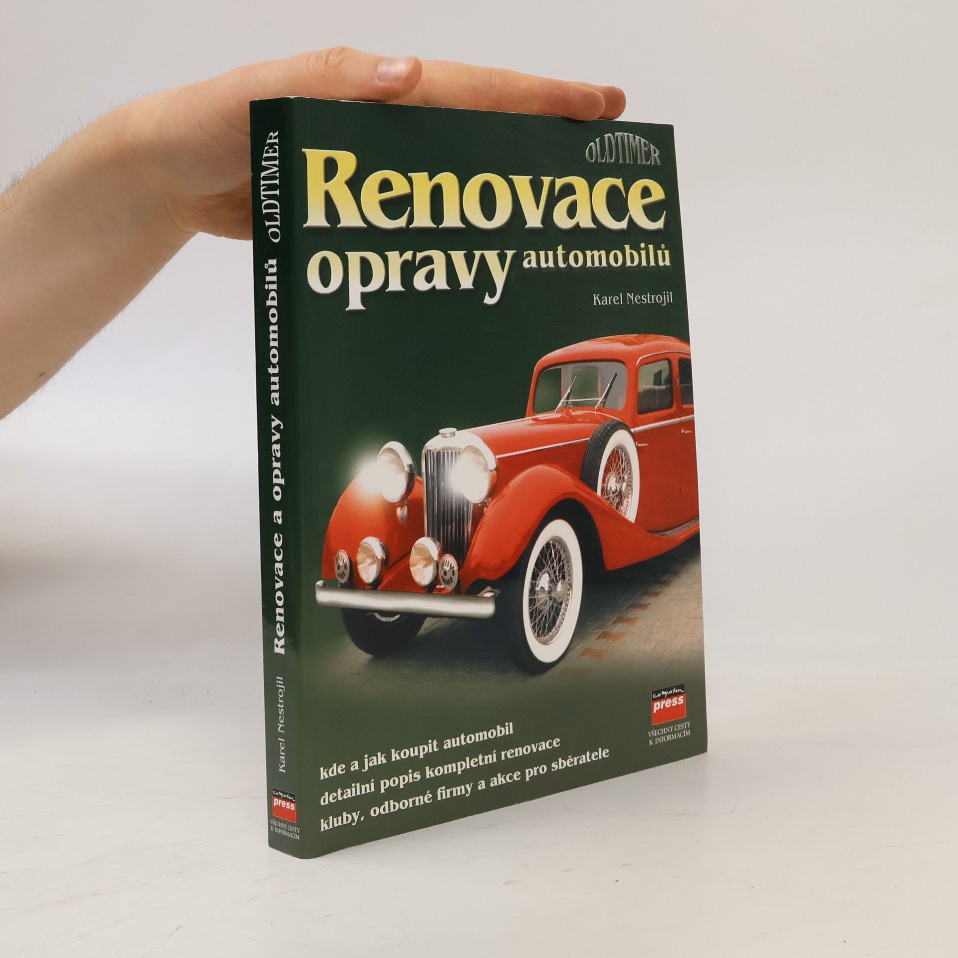 Nestrojil Karel Renovace opravy automobilů : kde a jak koupit automobil : detailní popis kompletní renovace : kluby, odborné firmy a akce pro sběratele