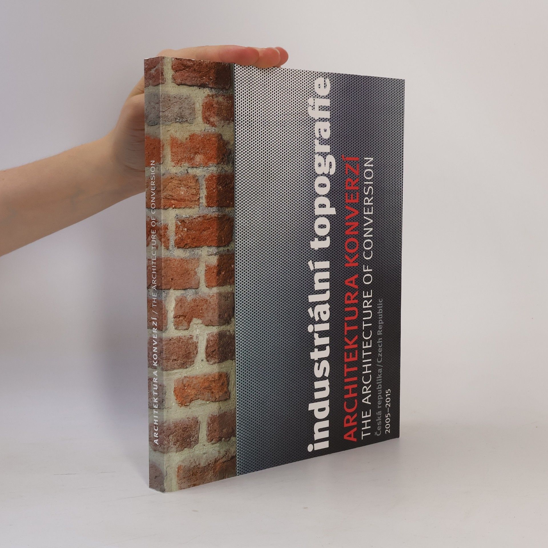 Tomáš Skřivan Industriální topografie. Česká republika 2005-2015. Industrial topography. The architecture of conversion. Czech Republic 2005-2015