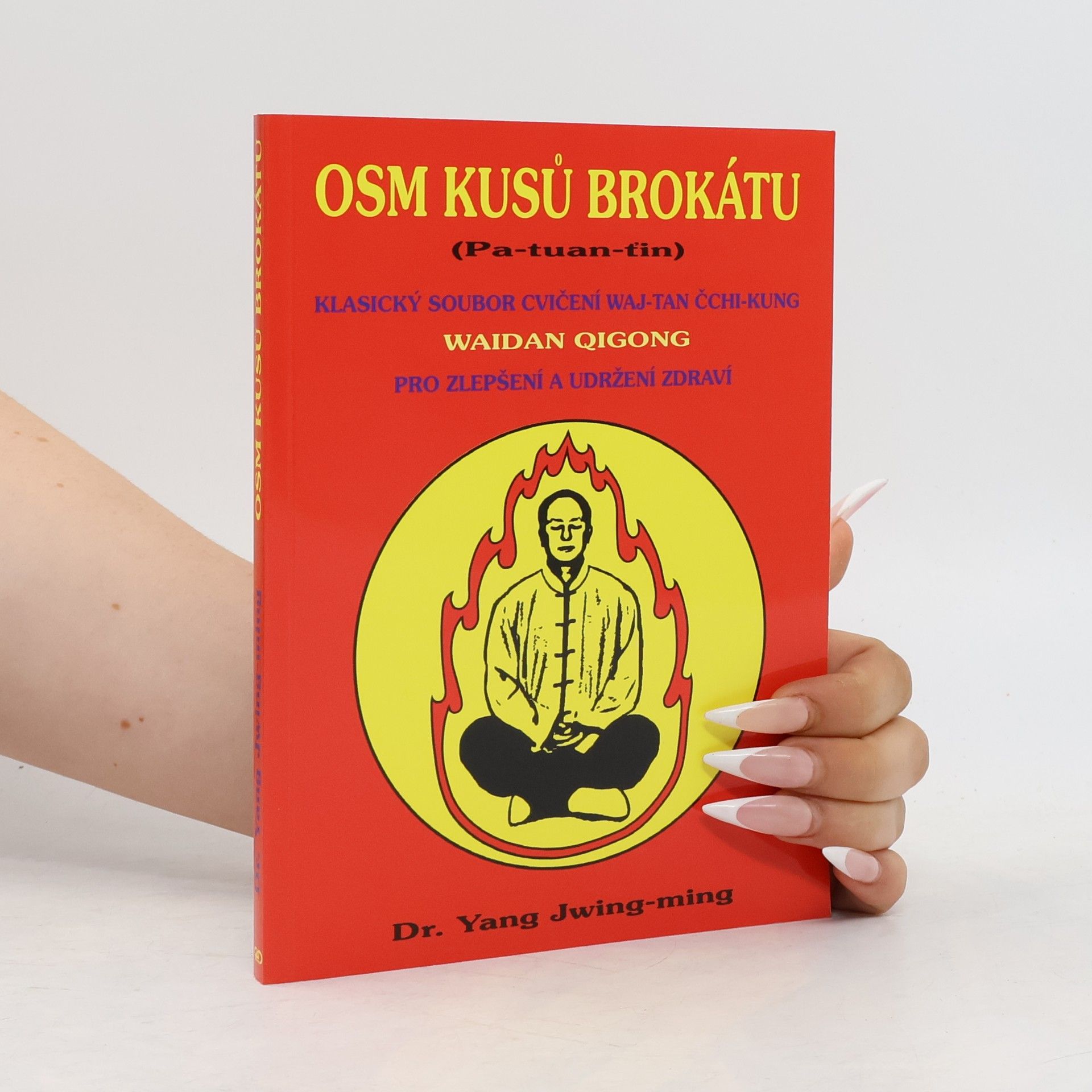 Jwing ming Yang Osm kusů brokátu : (Pa-tuan-ťin) : soubor cvičení waj-tan čchi-kung pro zlepšení a udržení zdraví