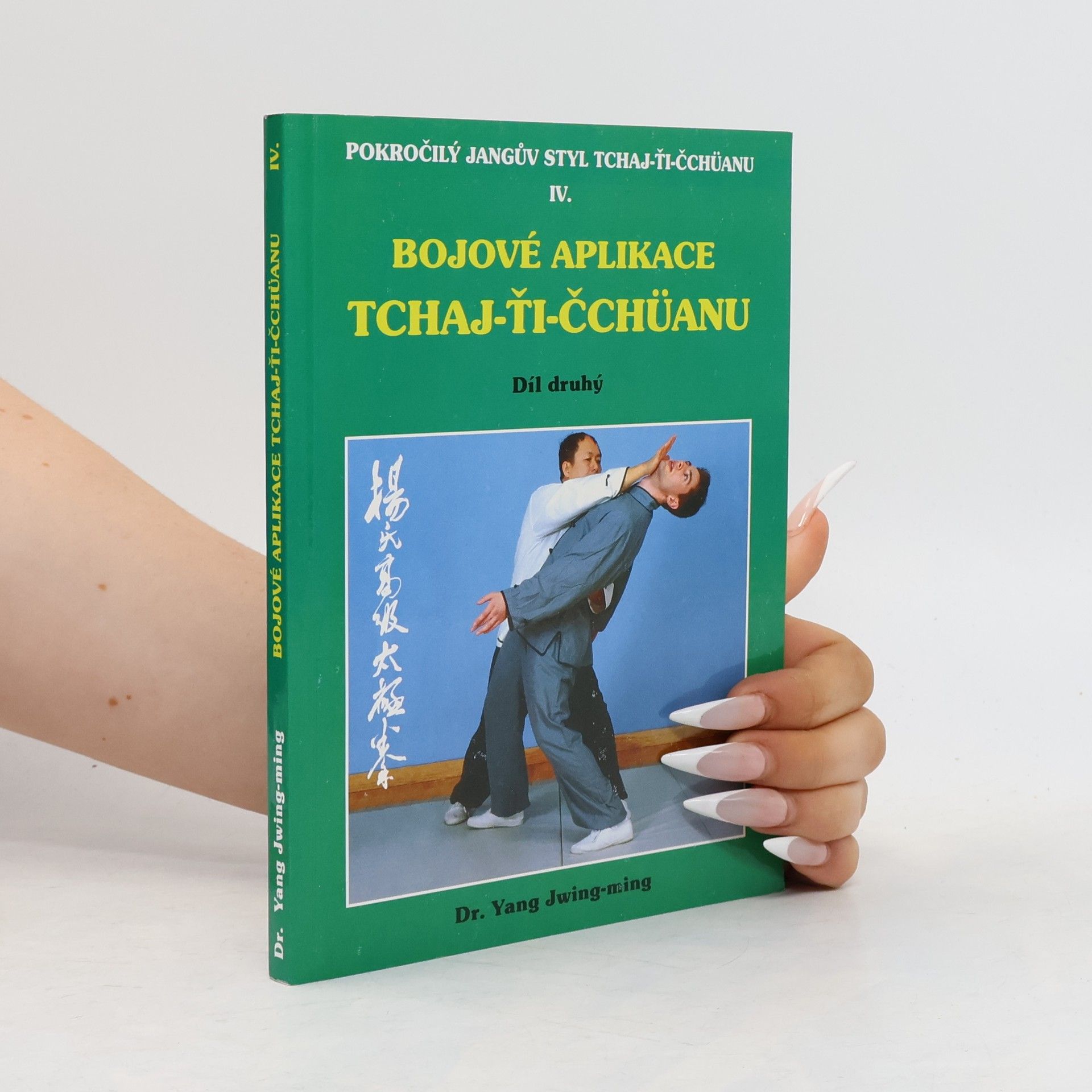 Yang Jwing-ming Bojové aplikace tchaj-ťi čchüanu 2. pokročilý jangův styl tchaj-ťi čchüanu iv