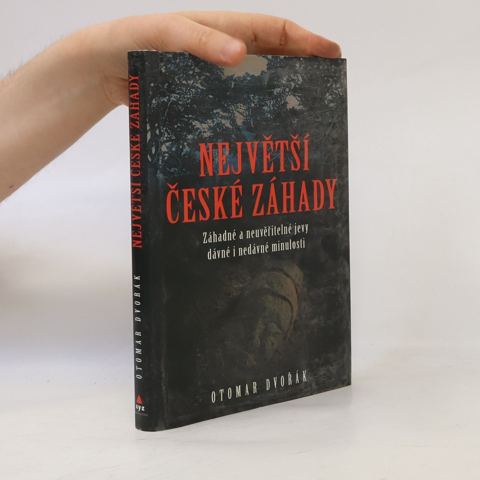 Otomar Dvořák Největší české záhady. Záhadné a neuvěřitelné jevy dávné a nedávné minulosti