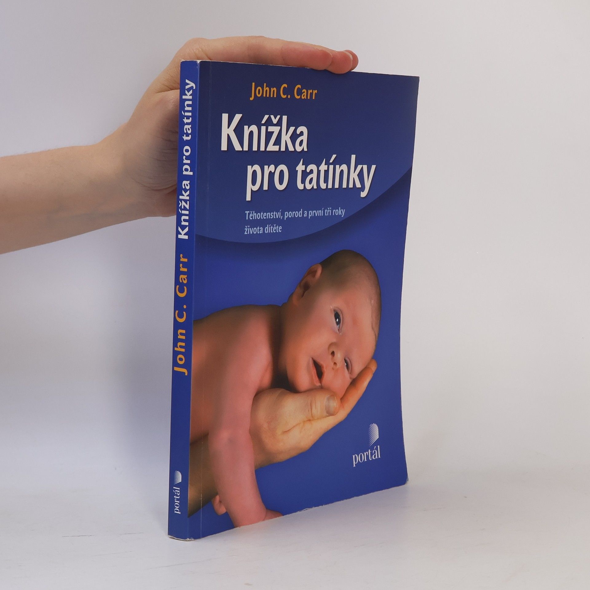 John C. Carr Knížka pro tatínky. Těhotenství, porod a první tři roky života dítěte