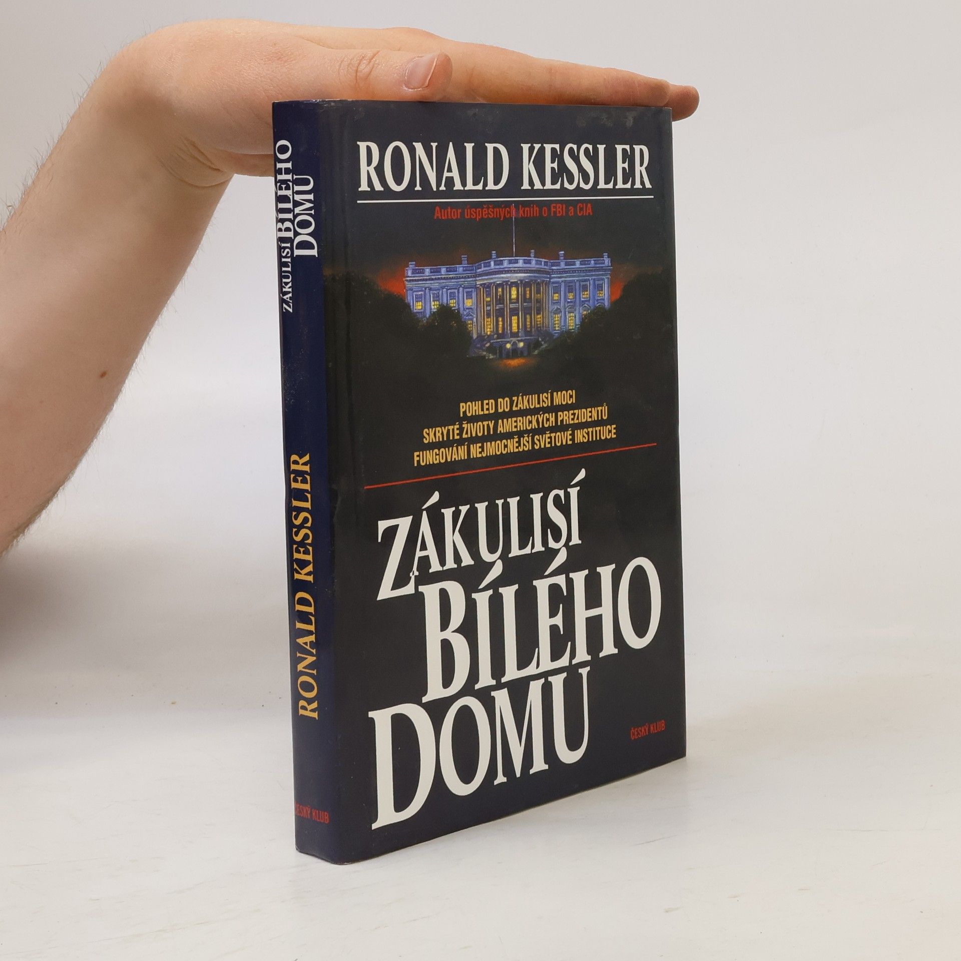 Ronald Kessler Zákulisí Bílého domu. Pohled do zákulisí moci, skryté životy amerických prezidentů, fungování nejmocnější světové instituce