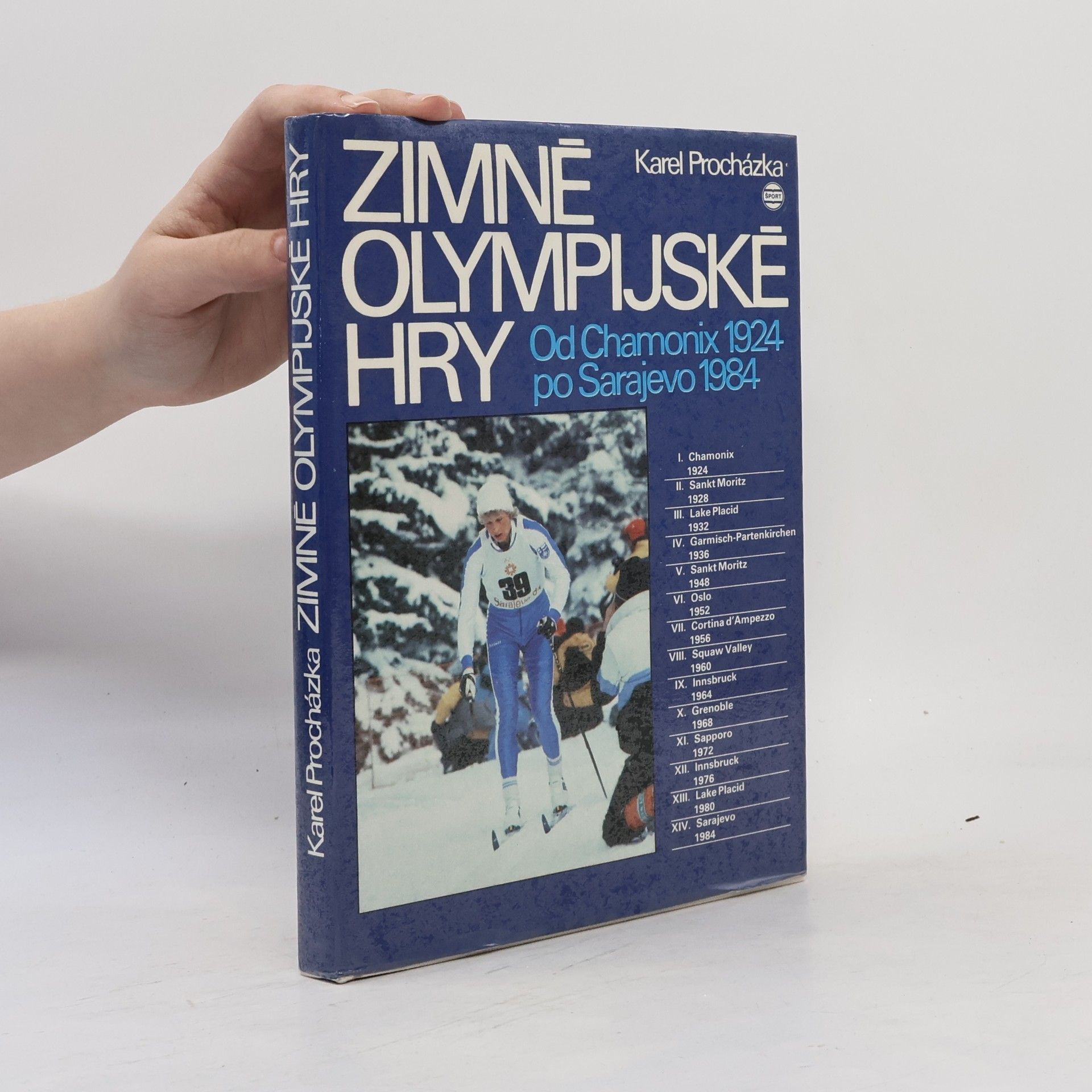 Karel Procházka Zimné olympijské hry. Od Chamonix 1924 po Sarajevo 1984