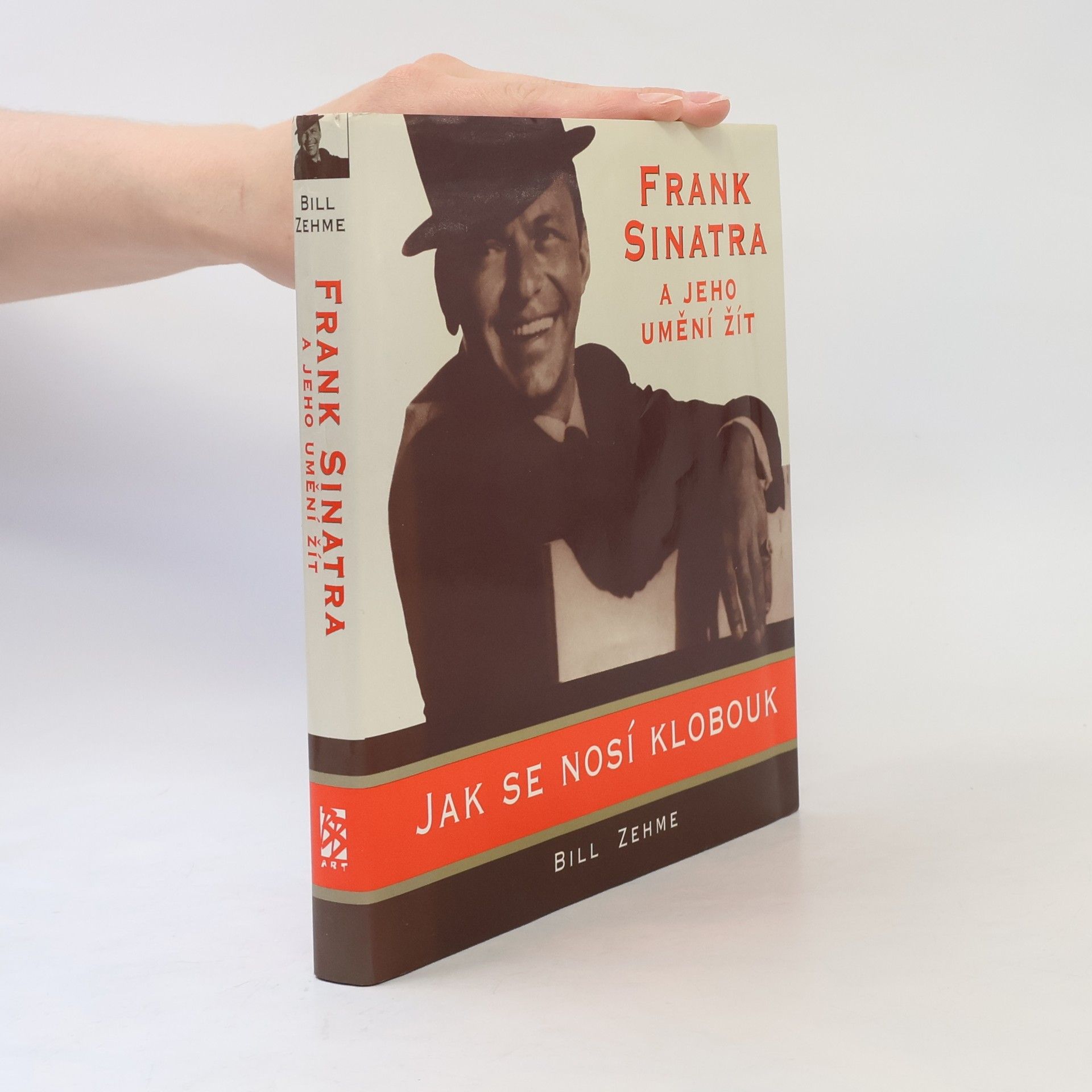 Bill Zehme Jak se nosí klobouk. Frank Sinatra a jeho umění žít