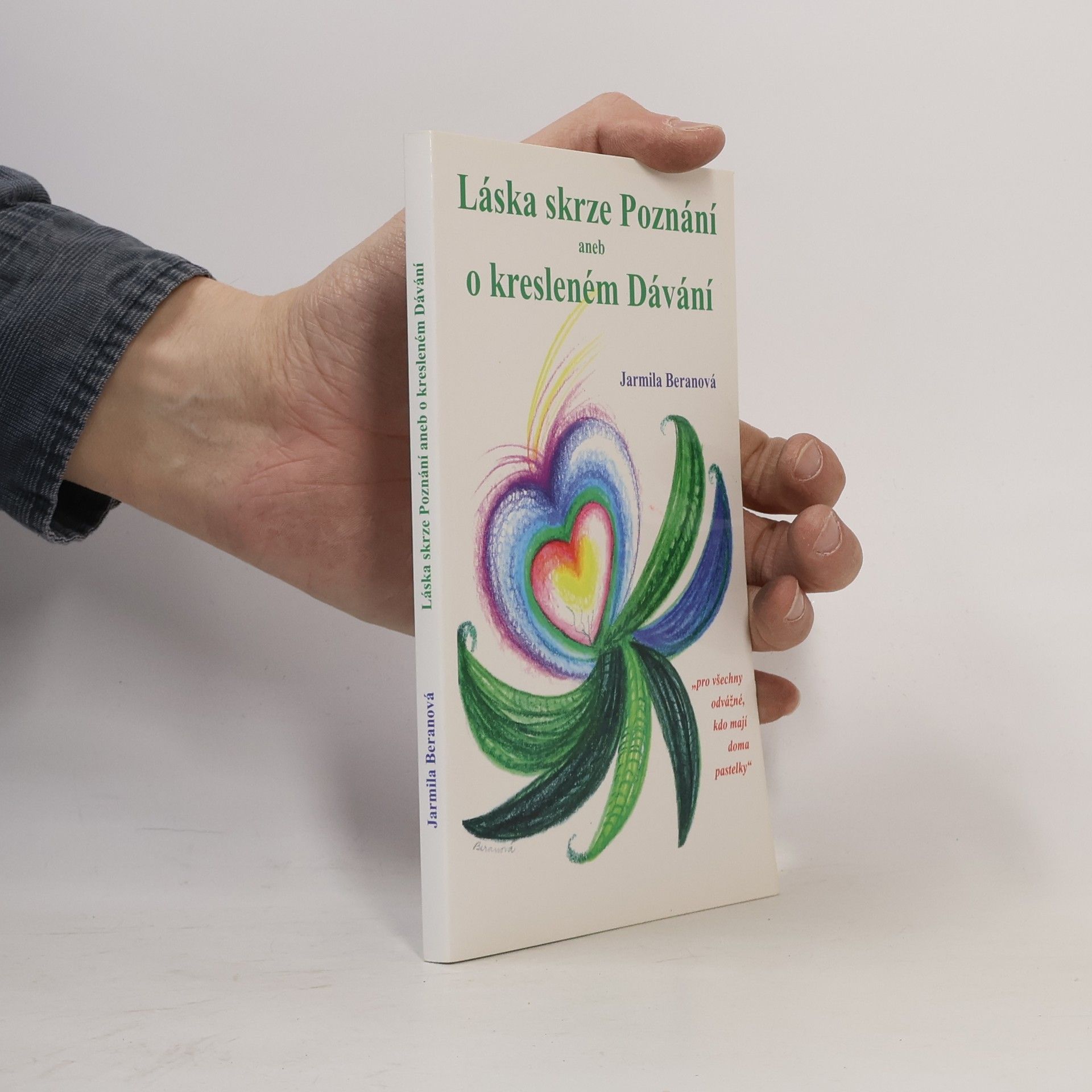 Jarmila Beranová Láska skrze Poznání aneb o kresleném Dávání
