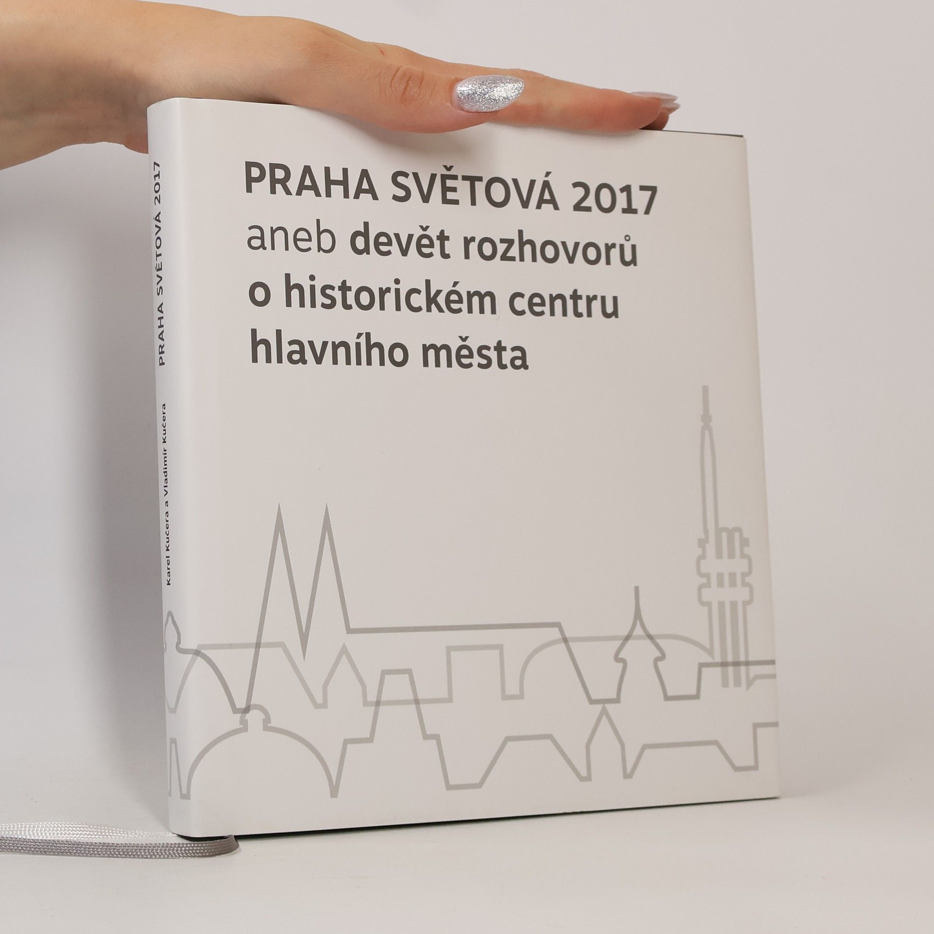 Praha světová 2017, aneb, Devět rozhovorů o historickém centru hlavního města