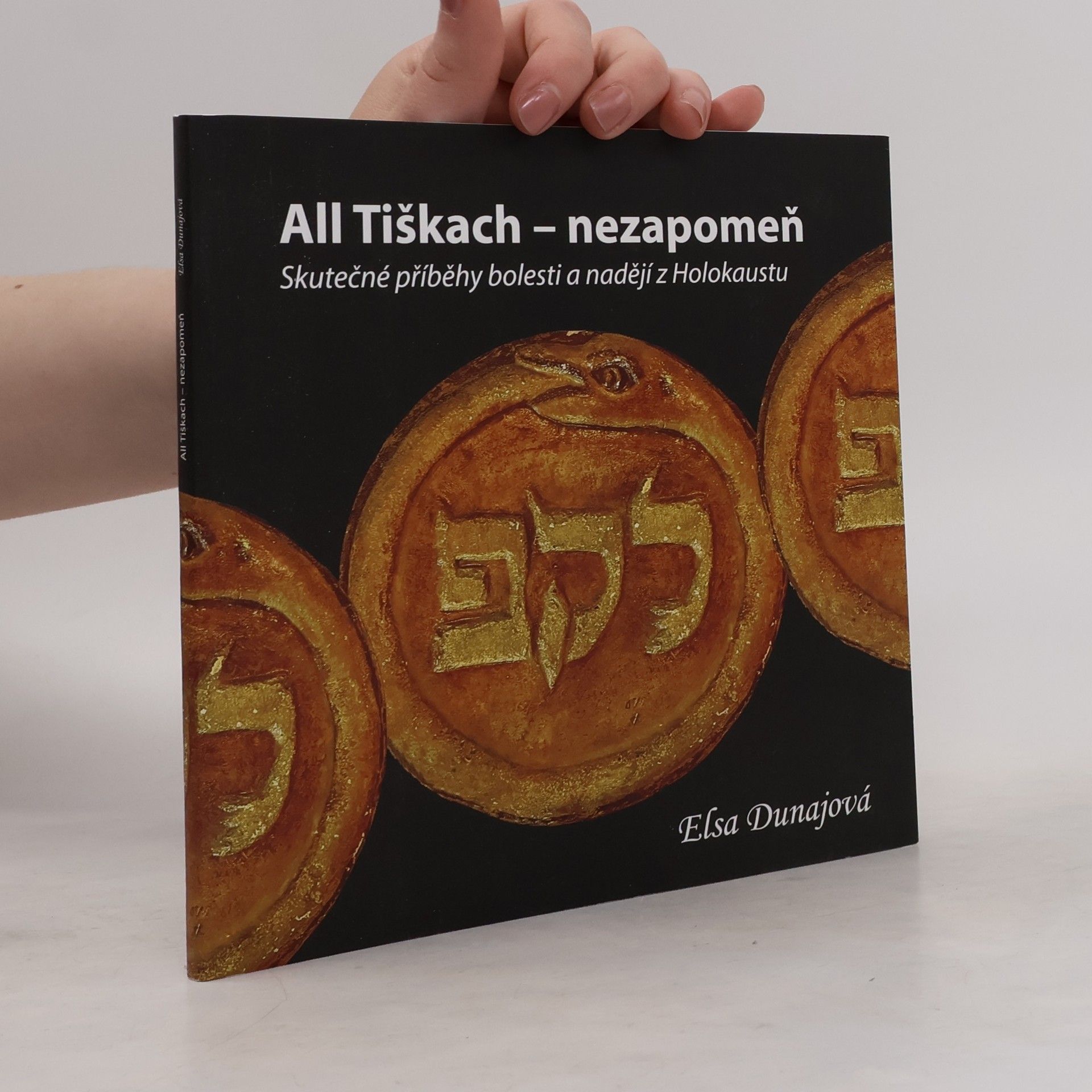 Elsa Dunajová All tiškach - Nezapomeň. Skutečné příběhy bolesti a nadějí z holokaustu