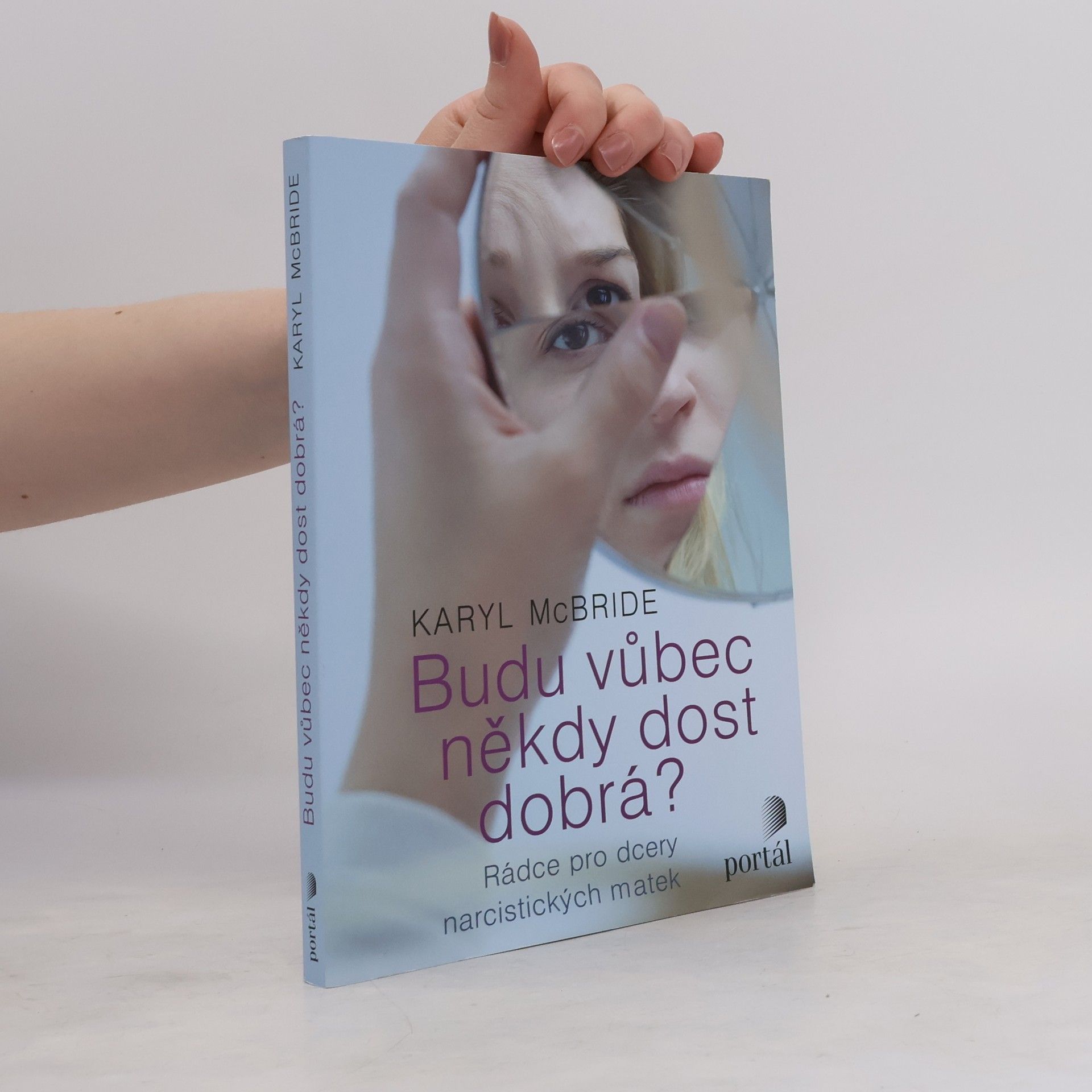 Karyl McBride Budu vůbec někdy dost dobrá? Rádce pro dcery narcistických matek