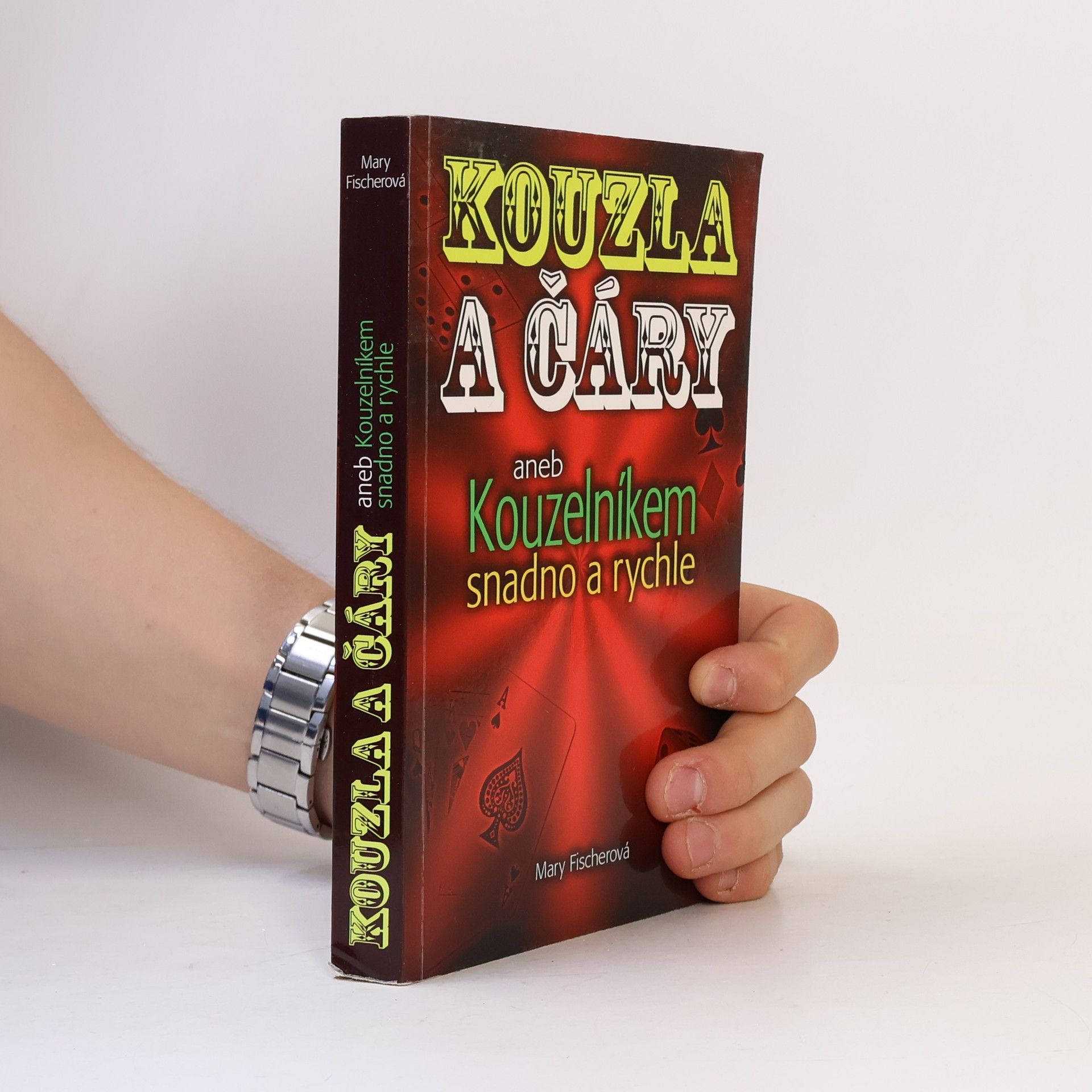 Marie Formáčková Kouzla a čáry, aneb, Kouzelníkem snadno a rychle