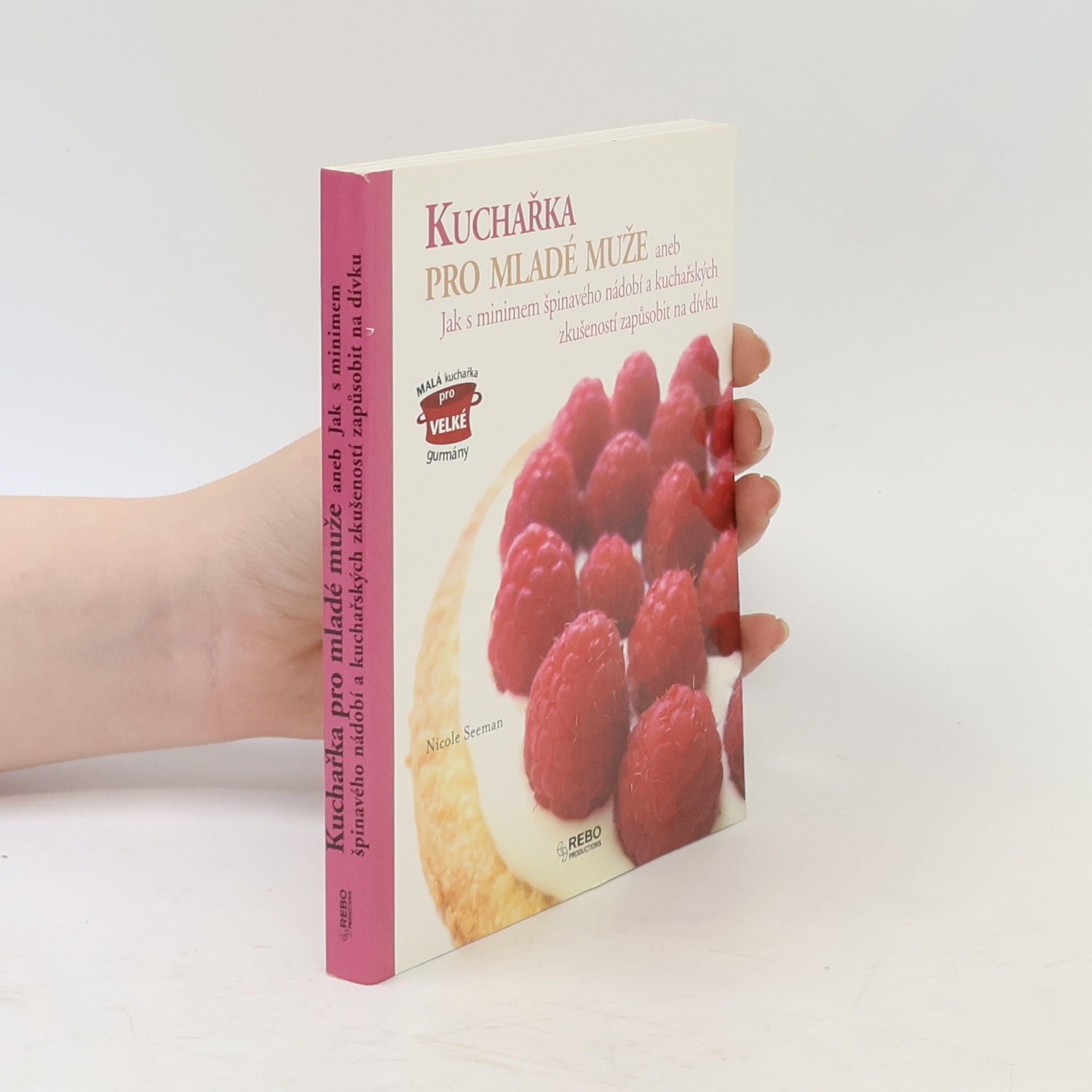 Raphaële Vidaling Kuchařka pro mladé muže, aneb, Jak s minimem špinavého nádobí a kuchařských zkušeností zapůsobit na dívku