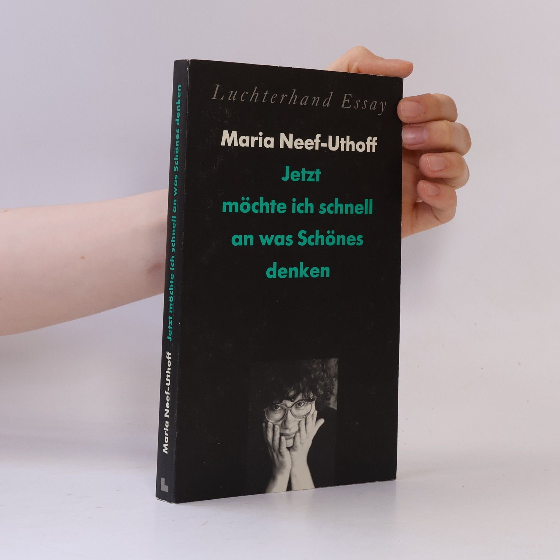 Maria Neef-Uthoff Luchterhand Essay: Jetzt möchte ich schnell an was Schönes denken