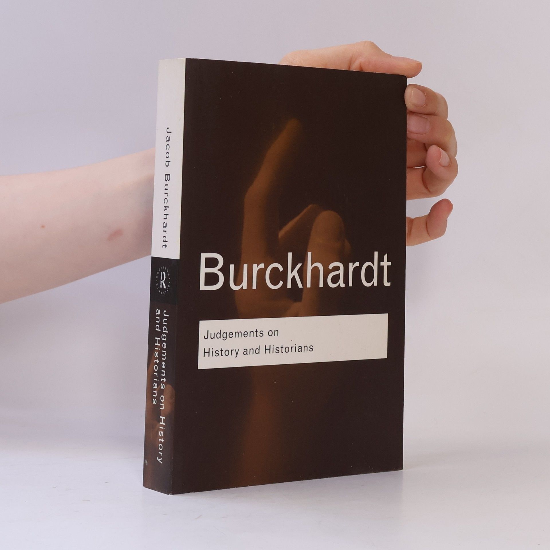 Jacob Burckhardt Judgements on History and Historians