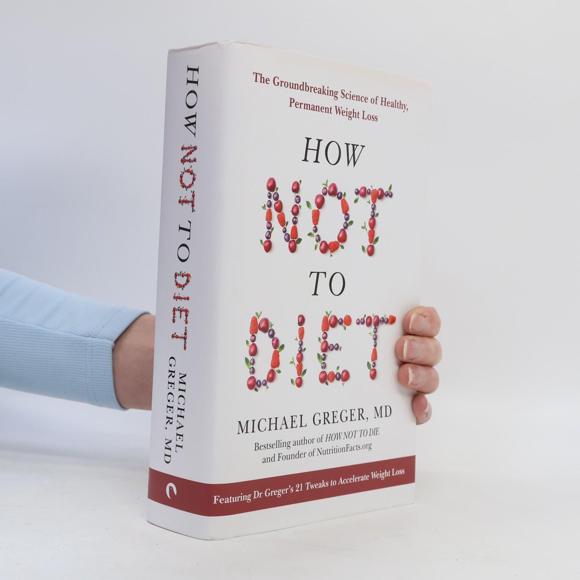 Michael Greger How Not to Diet: the Groundbreaking Science of Healthy, Permanent Weight Loss