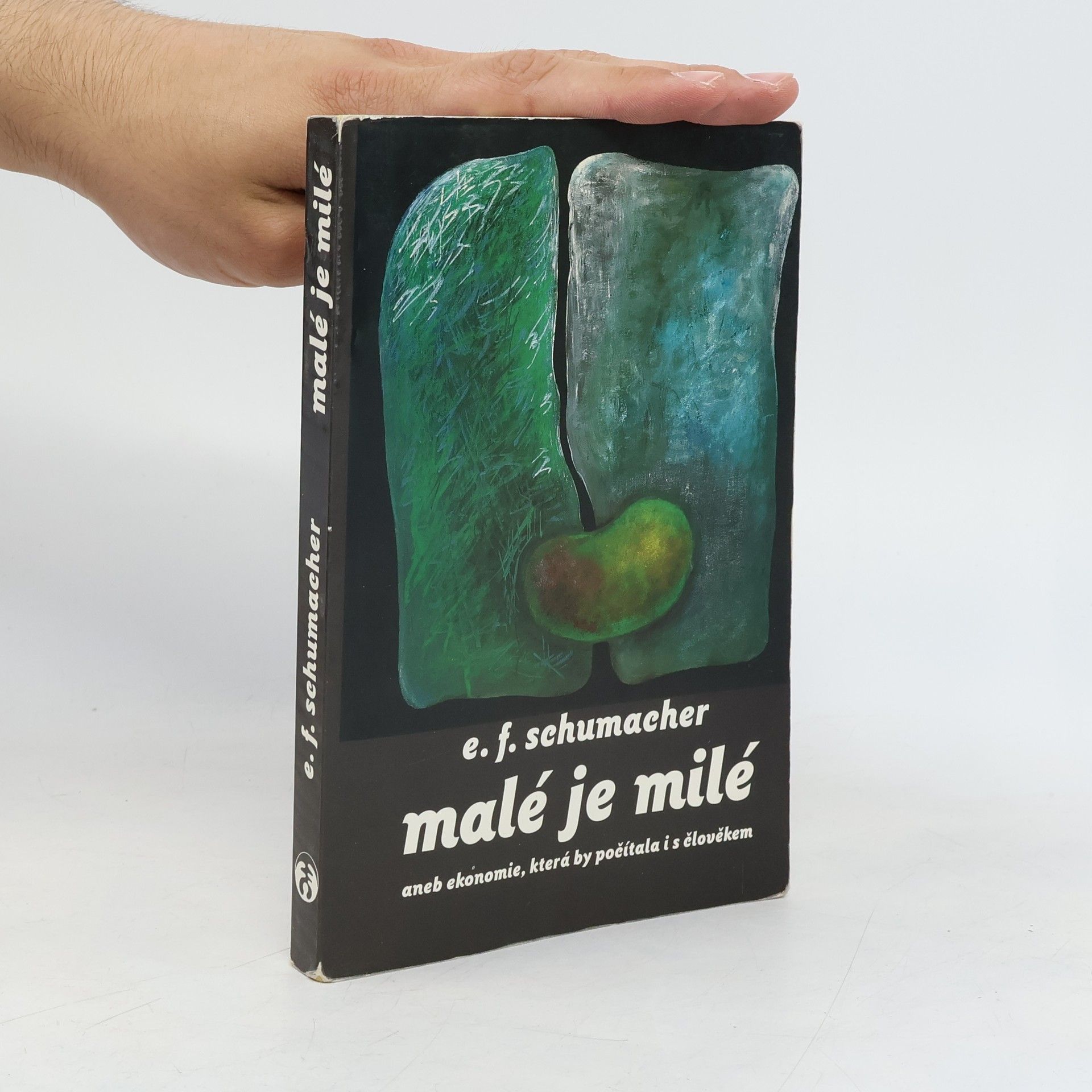 E.F. Schumacher Malé je milé aneb ekonomie, která by počítala i s člověkem