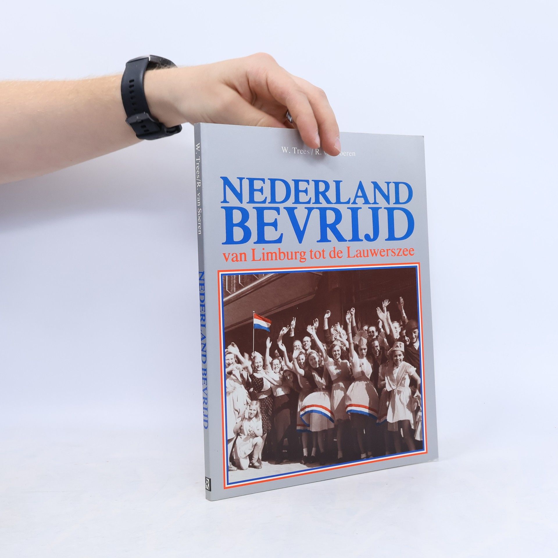 R. van Soeren Nederland bevrijd van Limburg tot de Lauwerszee