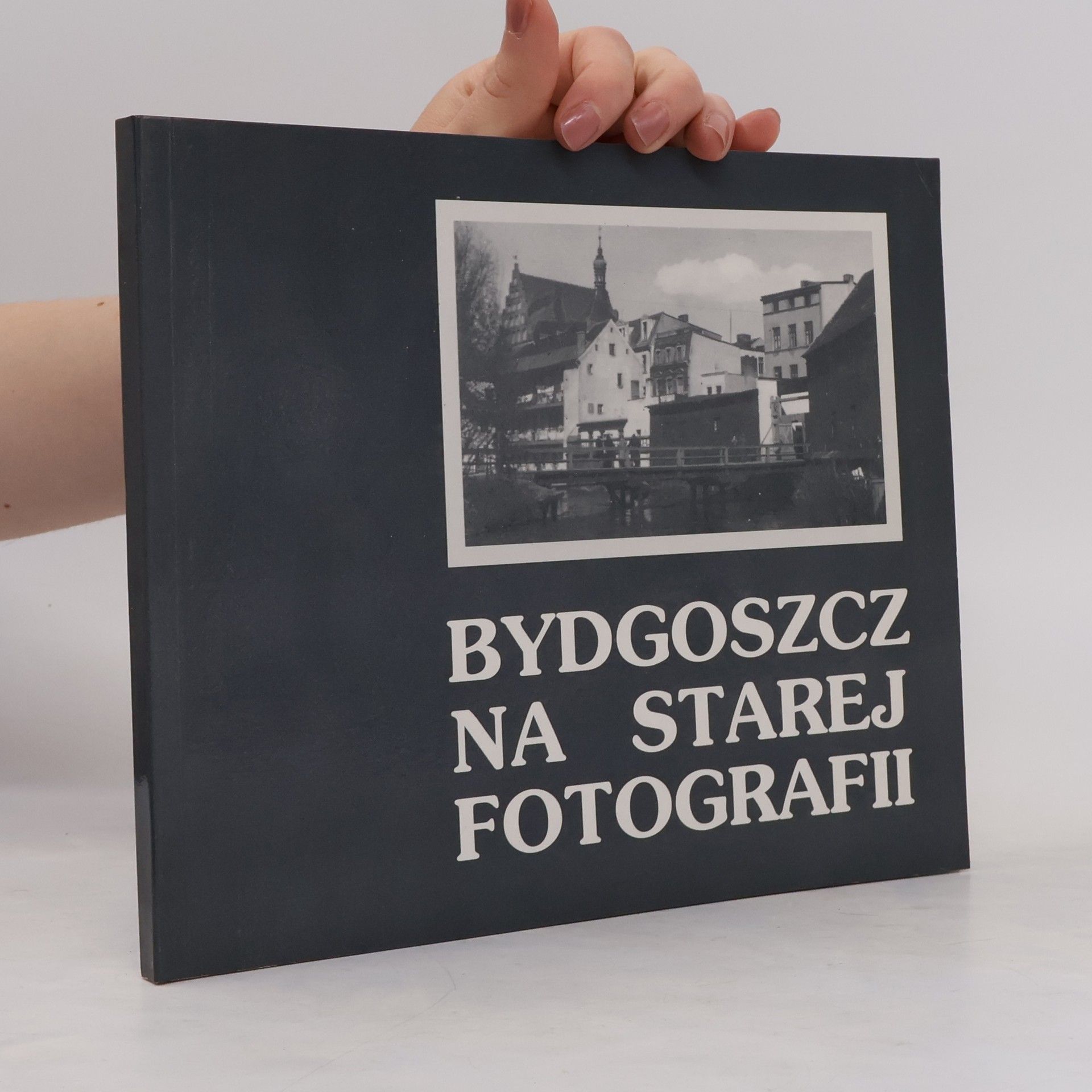 Kolektiv autorů Bydgoszcz na starej fotografii