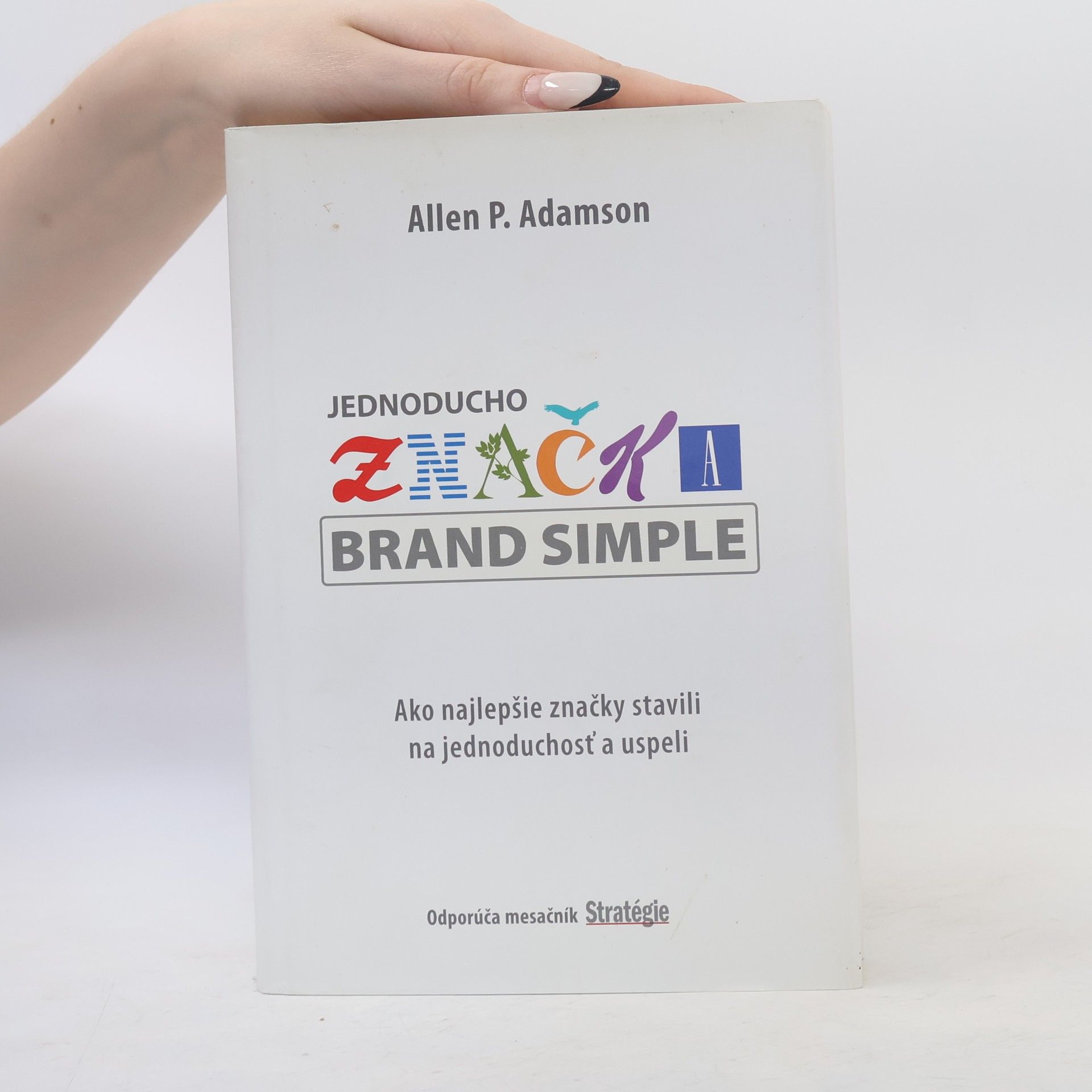 Allen P. Adamson Jednoducho značka: Ako najlepšie značky stavili na jednoduchosť a uspeli