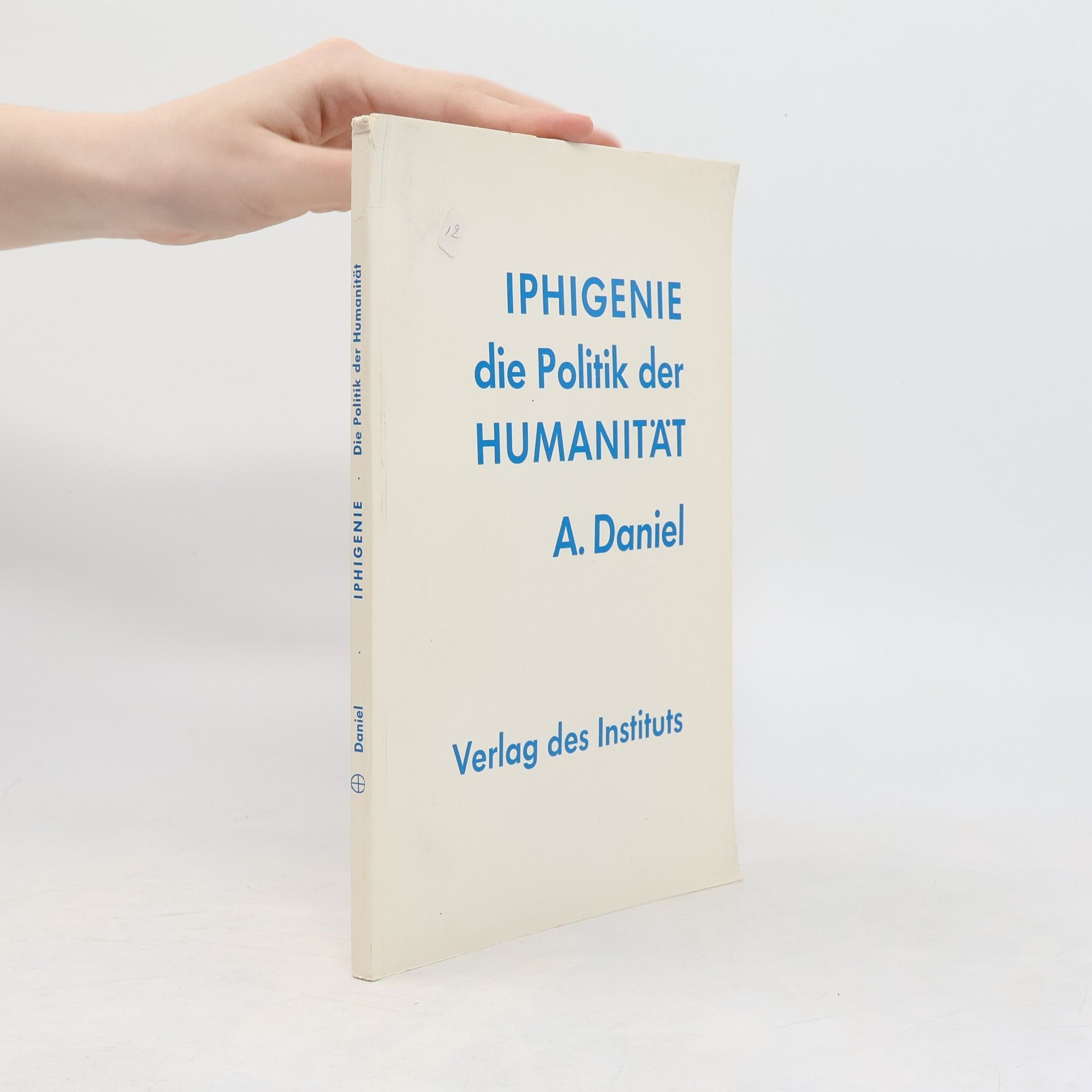 A. Daniel Iphigenie die Politik der HUmanitat