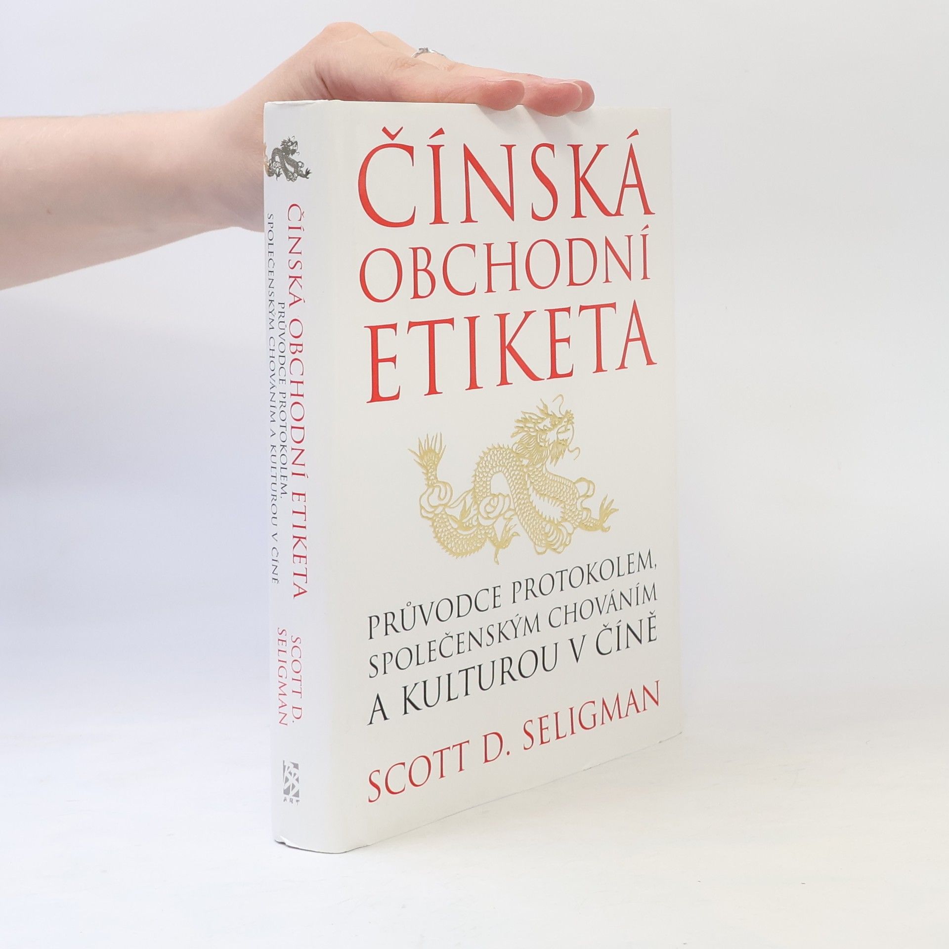 Scott D. Seligman Čínská obchodní etiketa: Průvodce protokolem, společenským chováním a kulturou v Číně