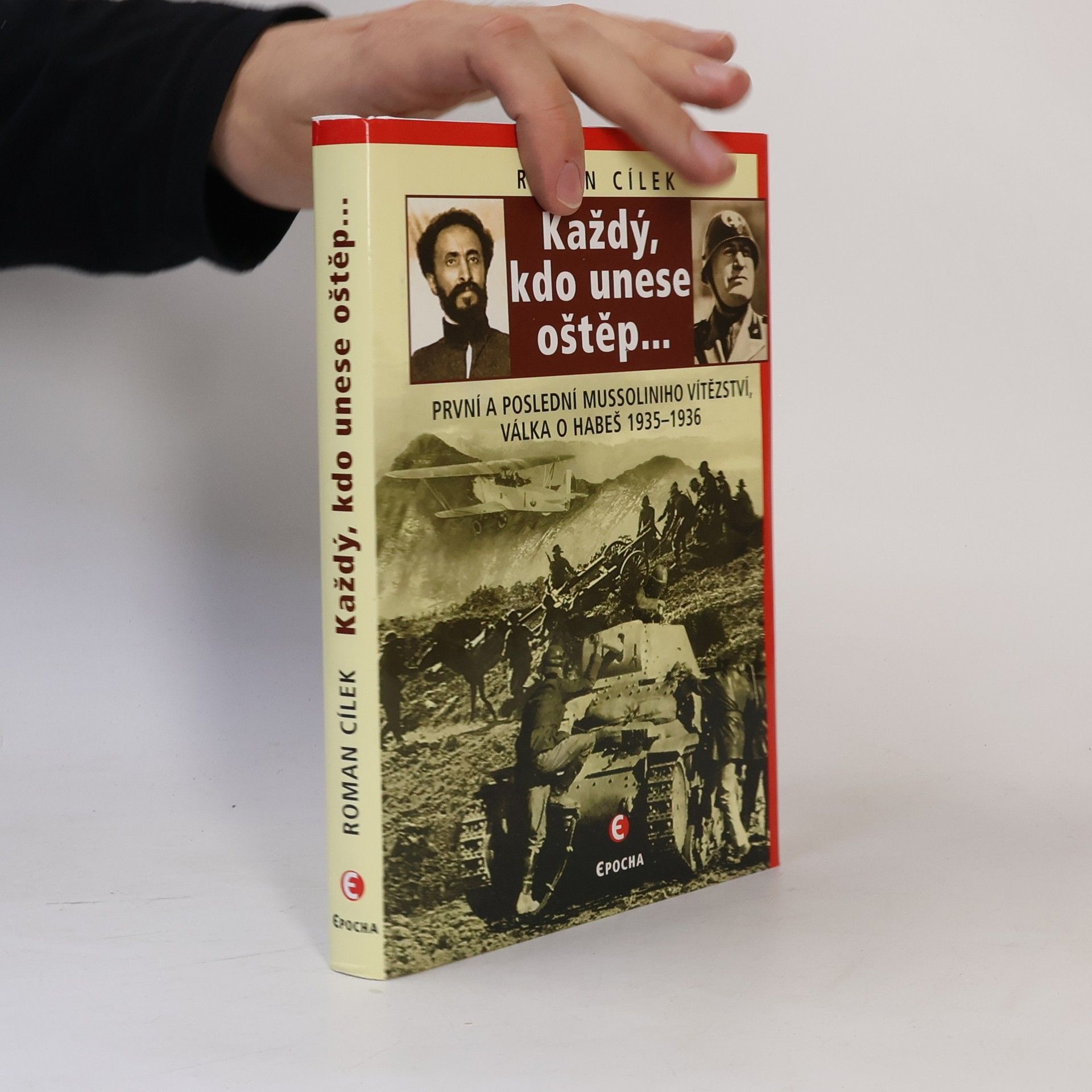 Roman Cílek Každý, kdo unese oštěp: První a poslední Mussoliniho vítězství - válka o Habeš 1935-1936
