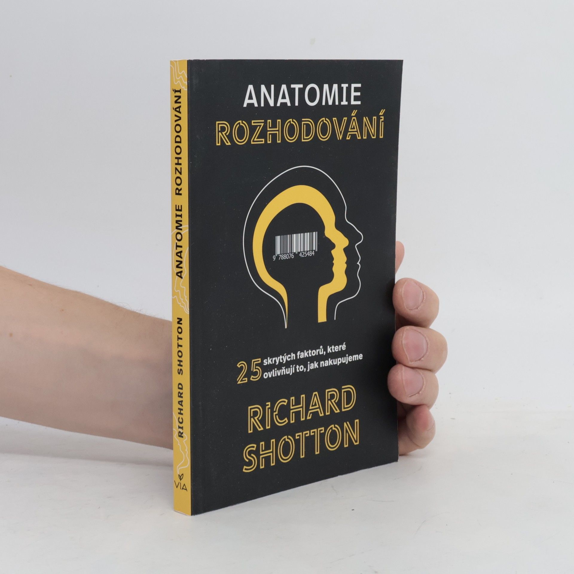 Richard Shotton Anatomie rozhodování : 25 skrytých faktorů, které ovlivňují to, jak nakupujeme