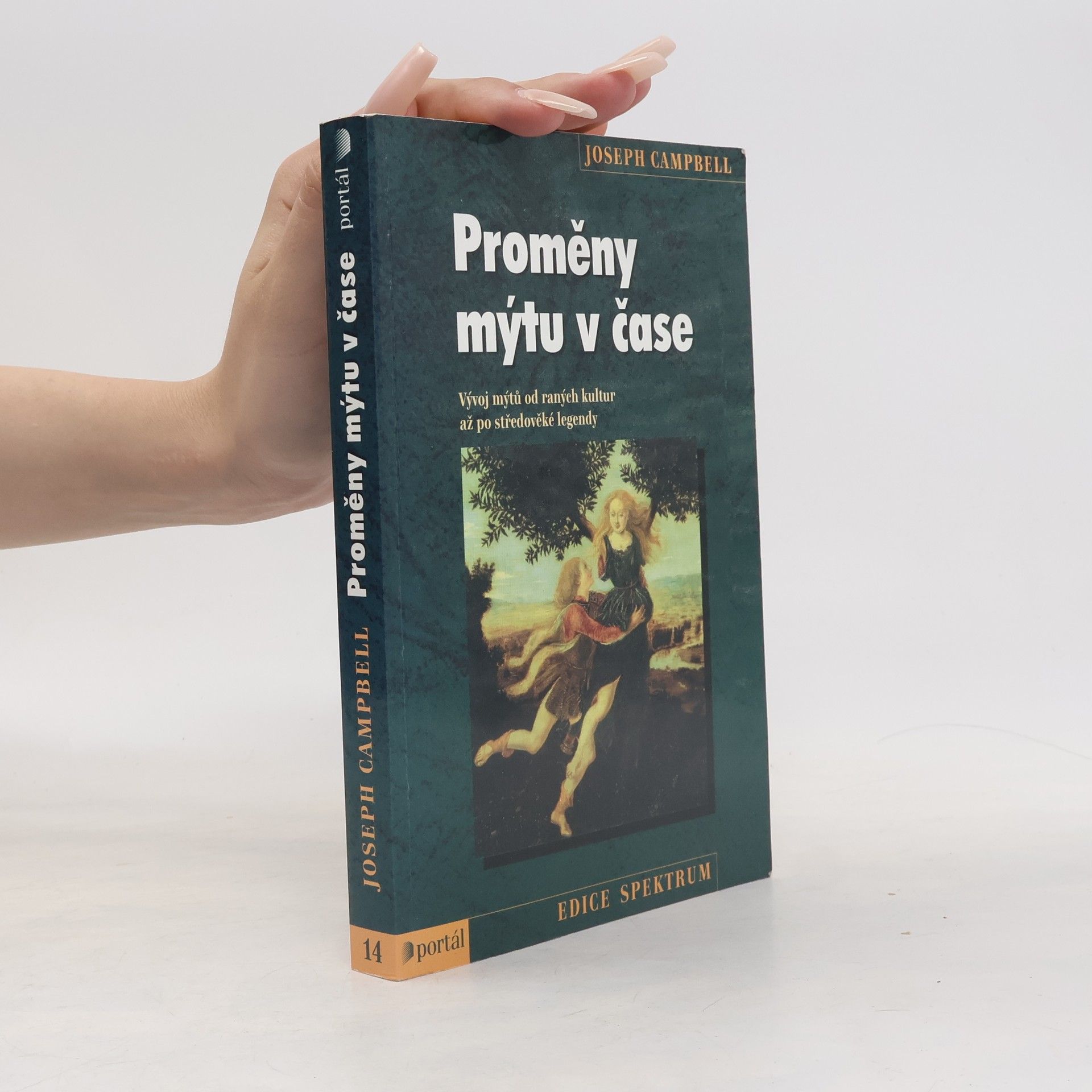 Joseph Campbell Proměny mýtu v čase: vývoj mýtů od raných kultur až po středověké legendy