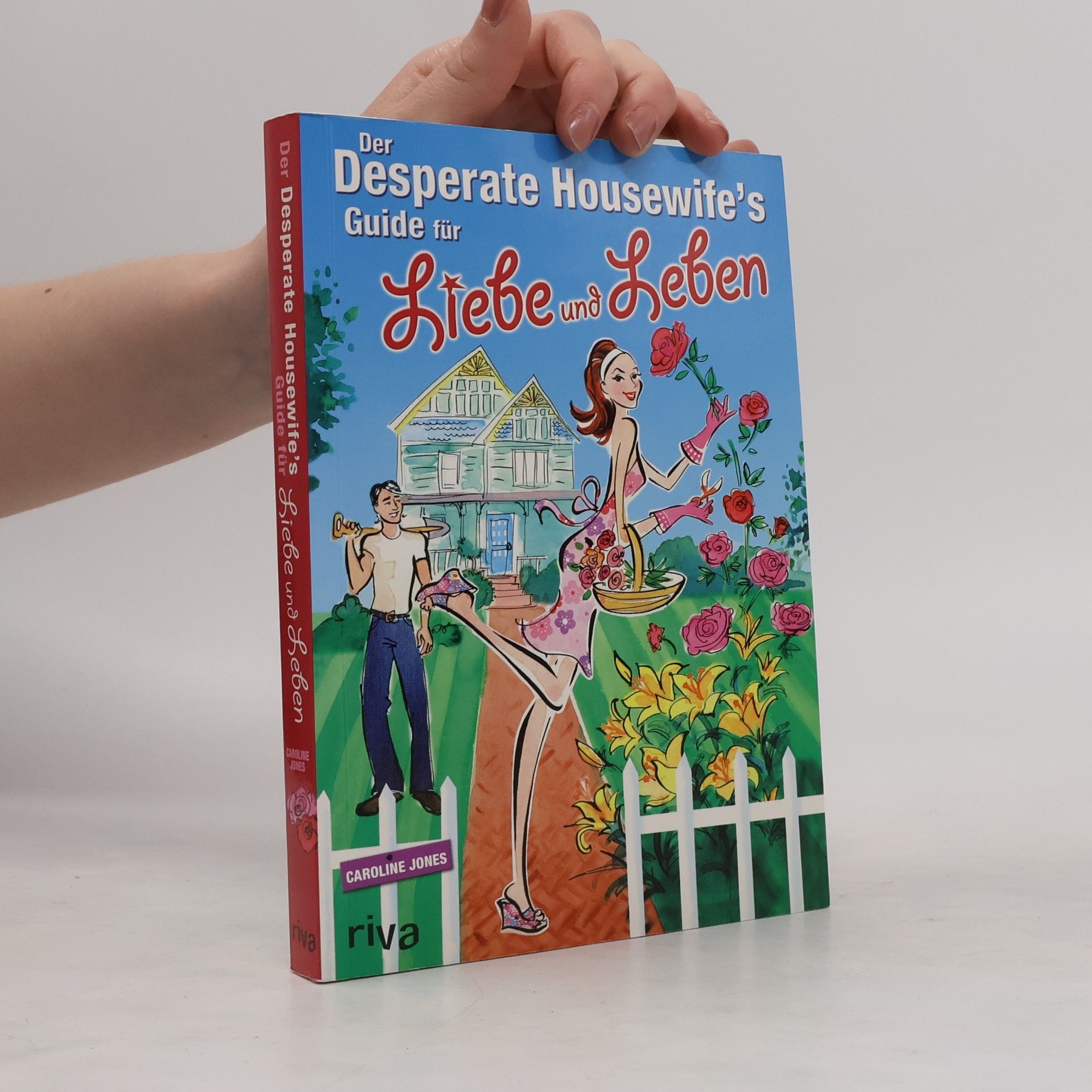 Caroline Jones Der Desperate Housewifeś Guide für Liebe und Leben