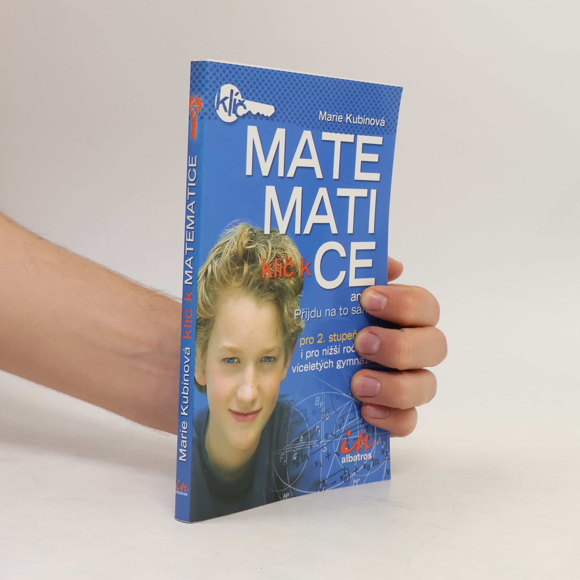 Daniel Smrž Klíč k matematice aneb Přijdu na to sám! . Pro 2. stupeň ZŠ i pro nižší ročníky víceletých gymnázií