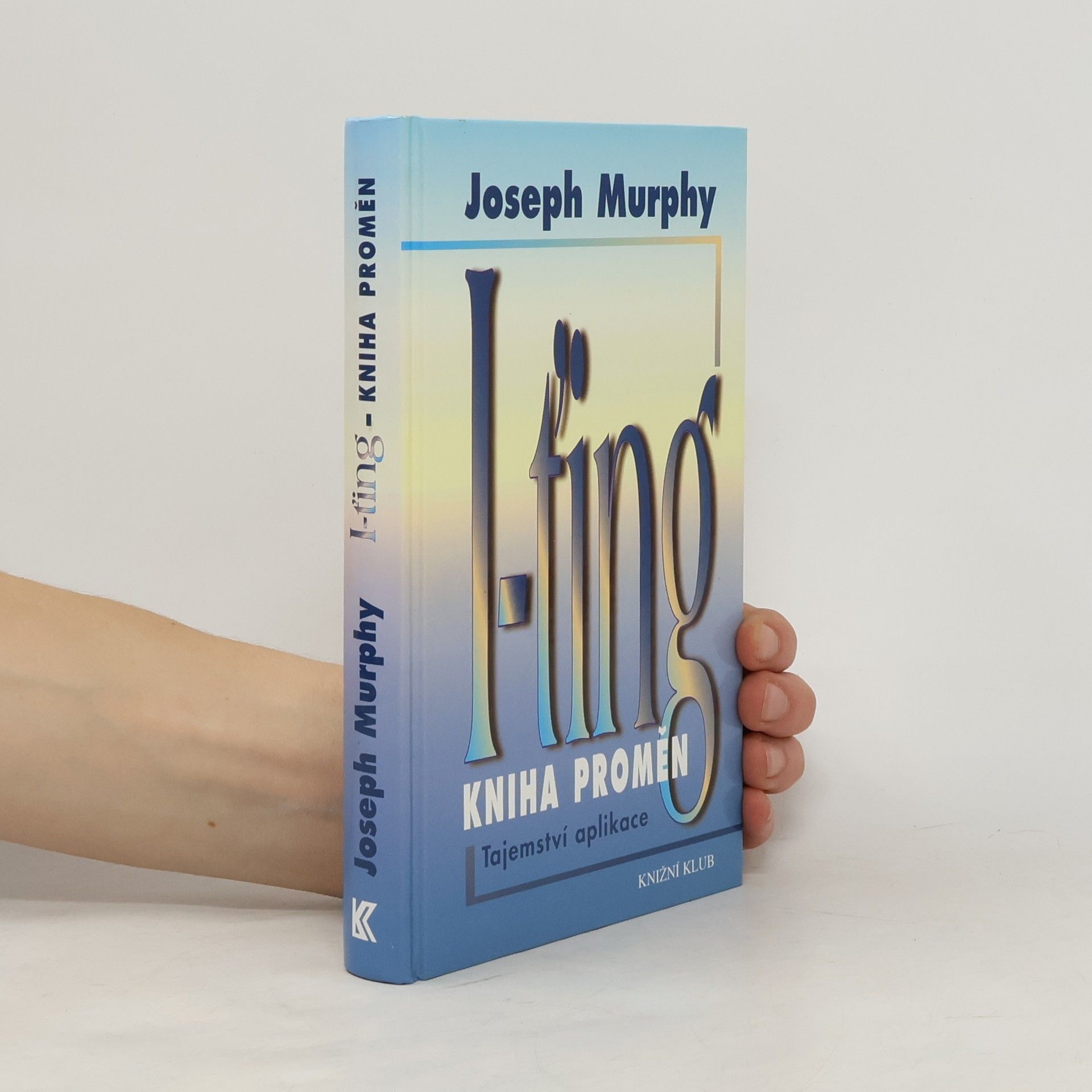 Joseph Murphy I-ťing - Kniha proměn. Tajemství aplikace.