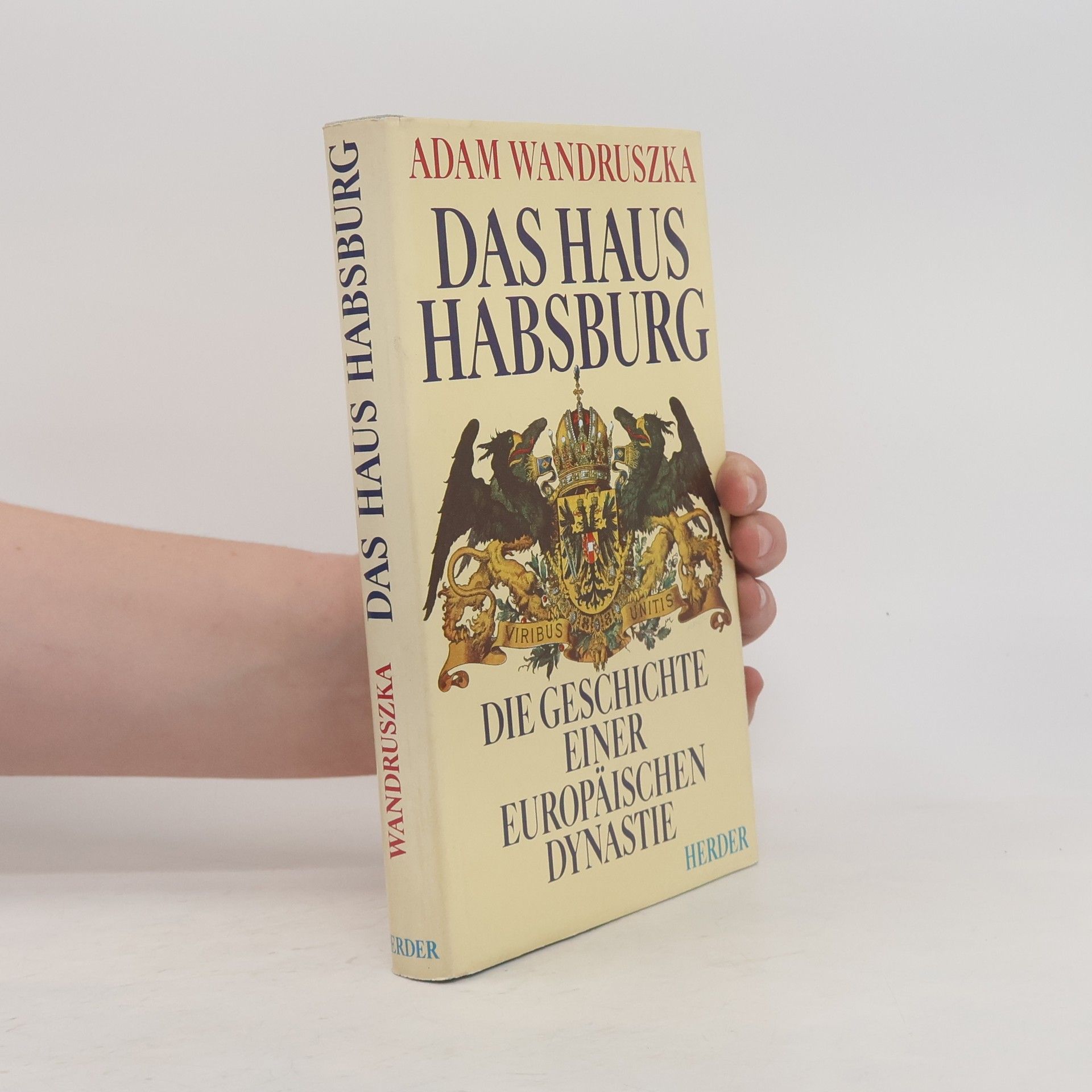 Adam Wandruszka Das Haus Habsburg. Die Geschichte einer europäischen Dynastie