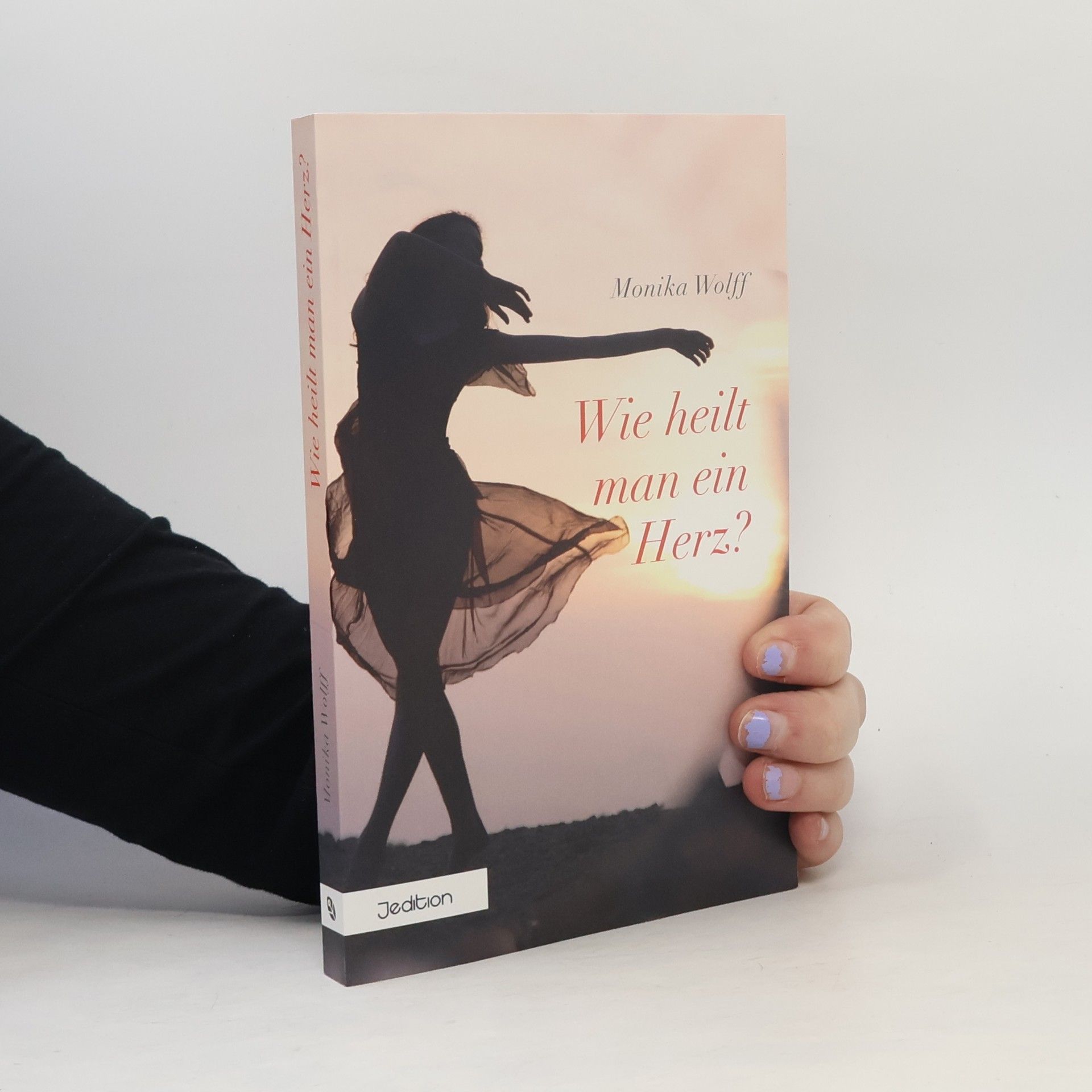 Monika Wolff Wie heilt man ein Herz?