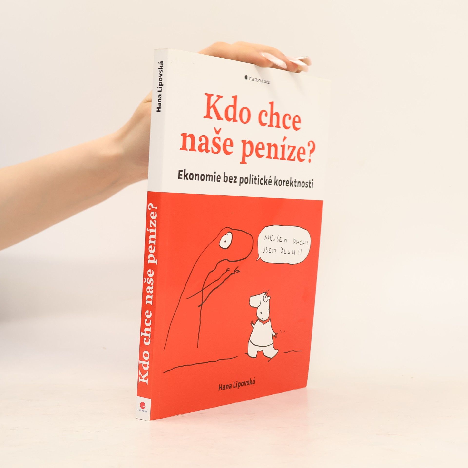 Hana Lipovská Kdo chce naše peníze? : ekonomie bez politické korektnosti