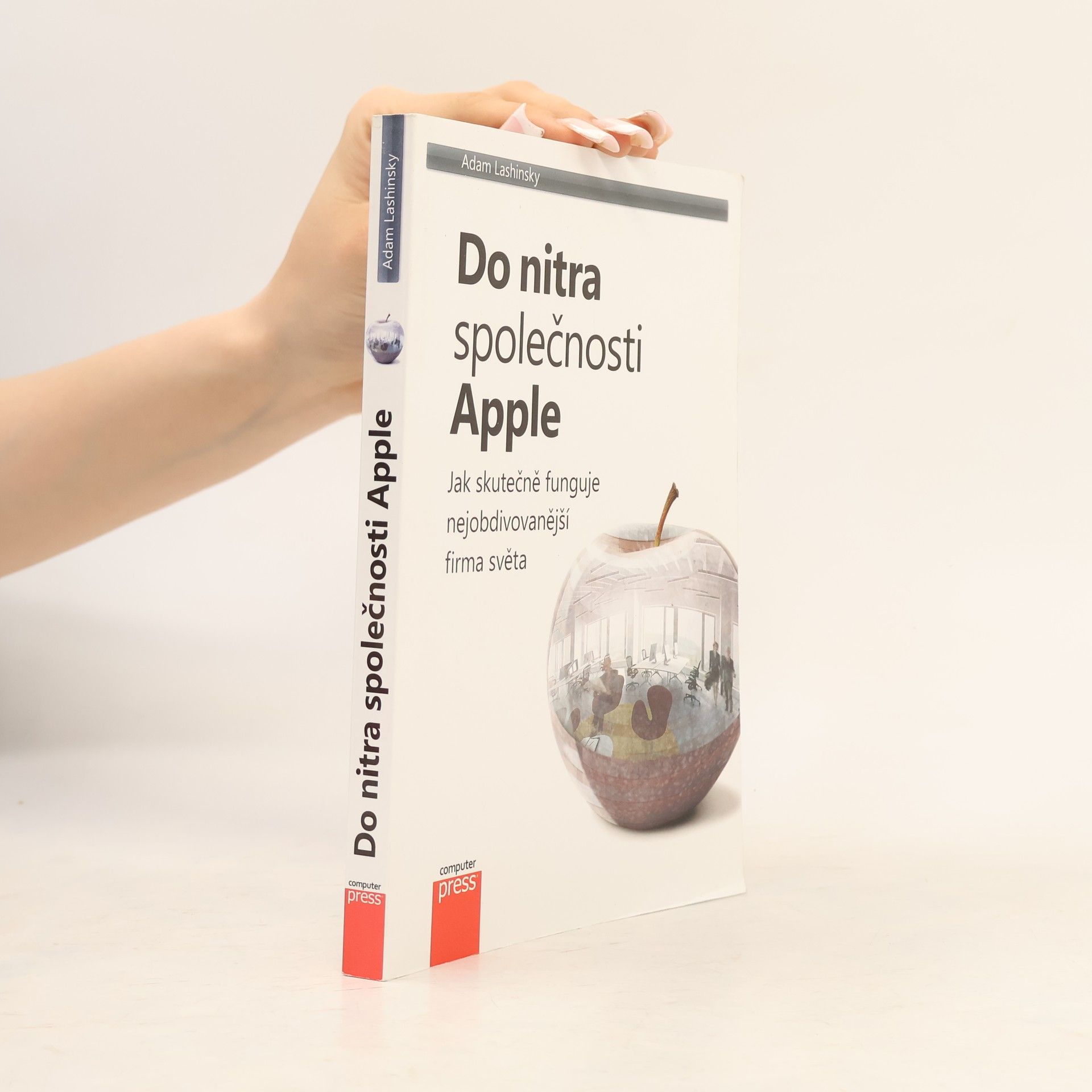 Adam Lashinsky Do nitra společnosti Apple: Jak skutečně funguje nejobdivovanější firma světa