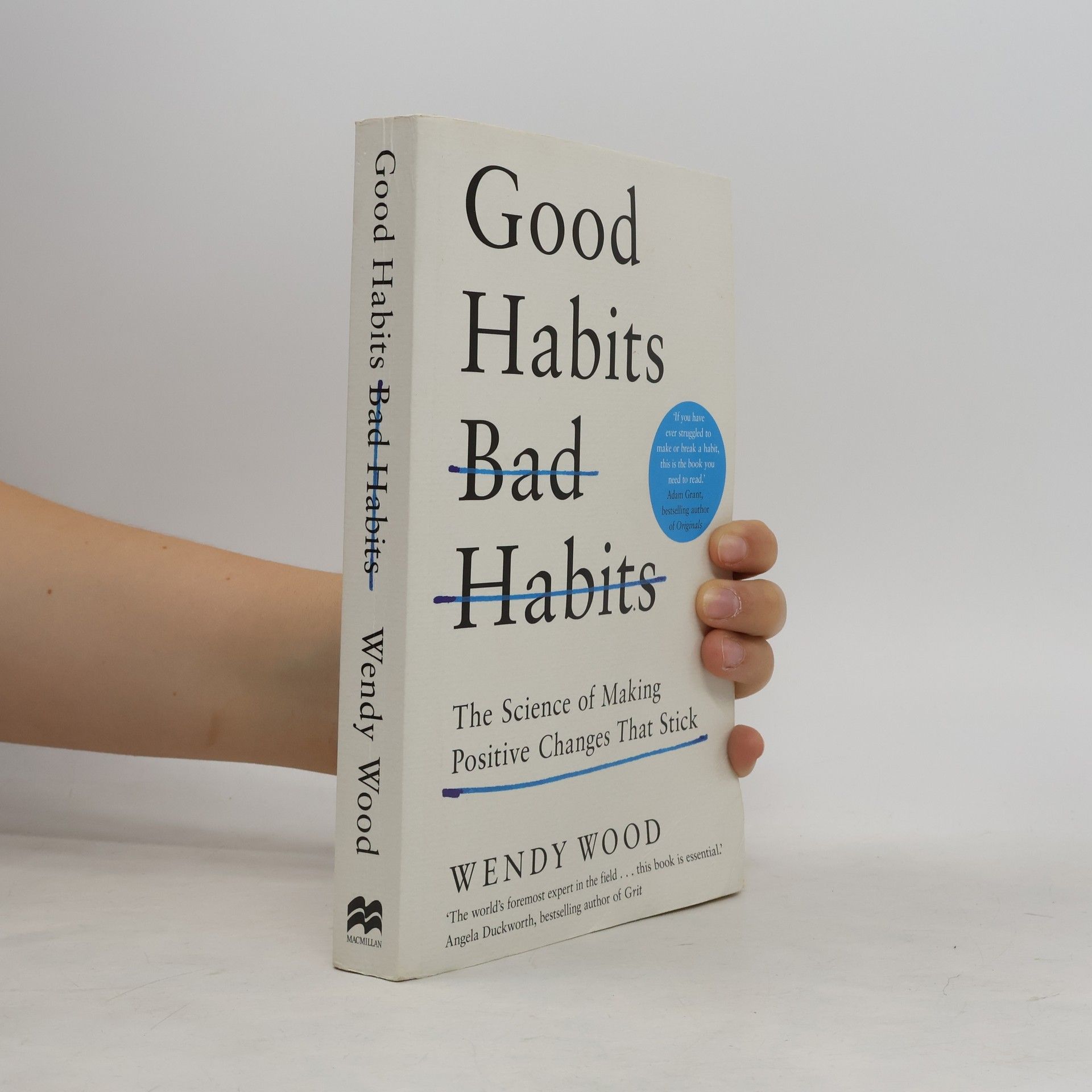Wendy Wood Good Habits, Bad Habits. The Science of Making Positive Changes That Stick