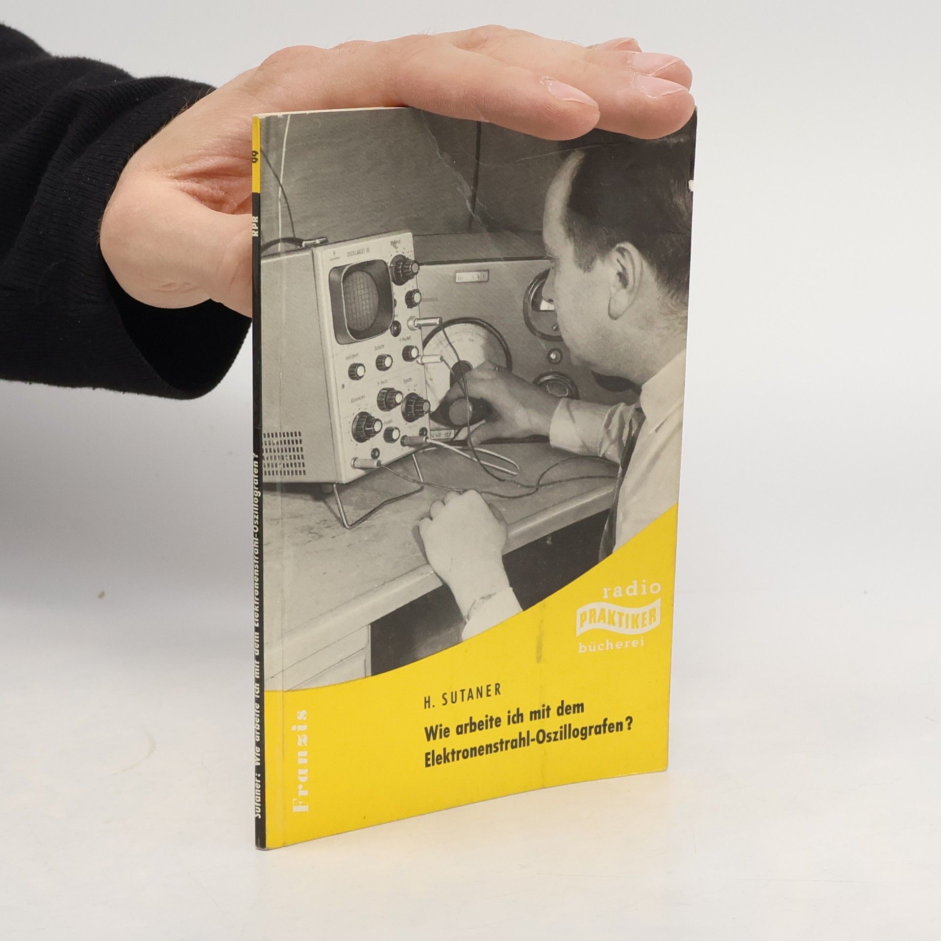 Hans Sutaner Wie arbeite ich mit dem Elektronenstrahl-Oszillografen?