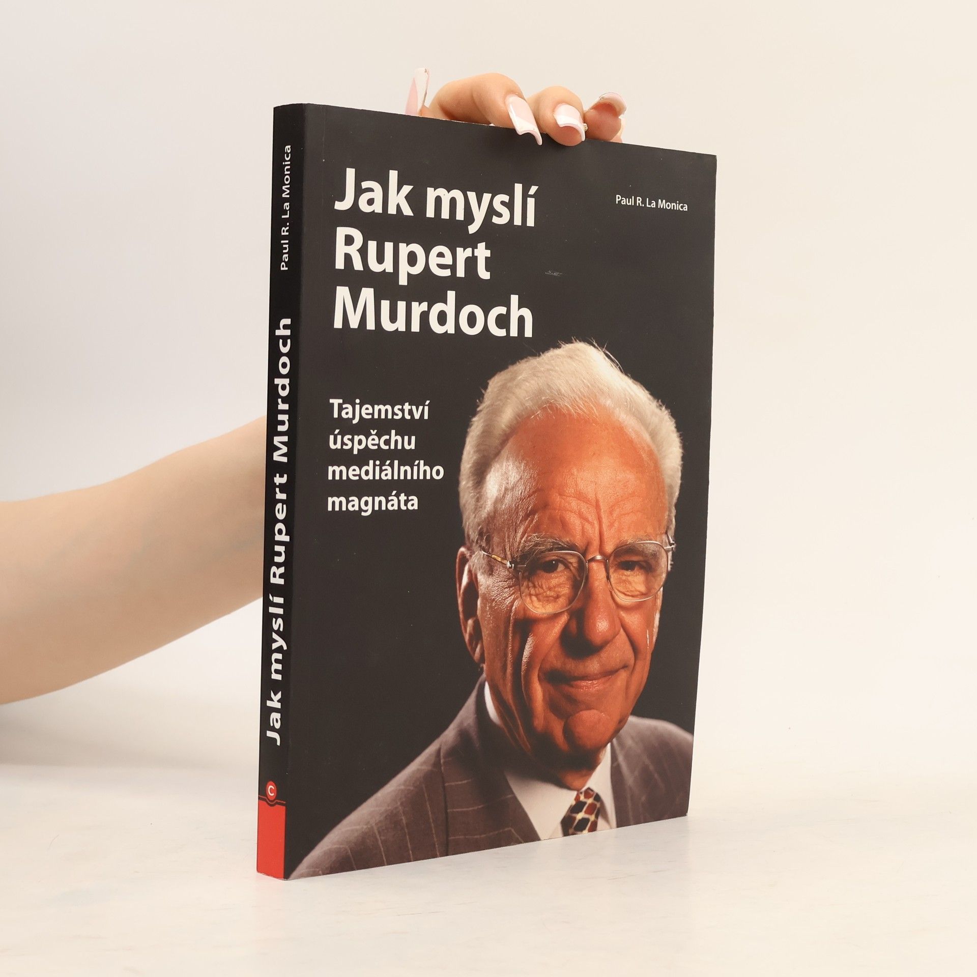 Paul R. La Monica Jak myslí Rupert Murdoch. Tajemství úspěchu mediálního magnáta