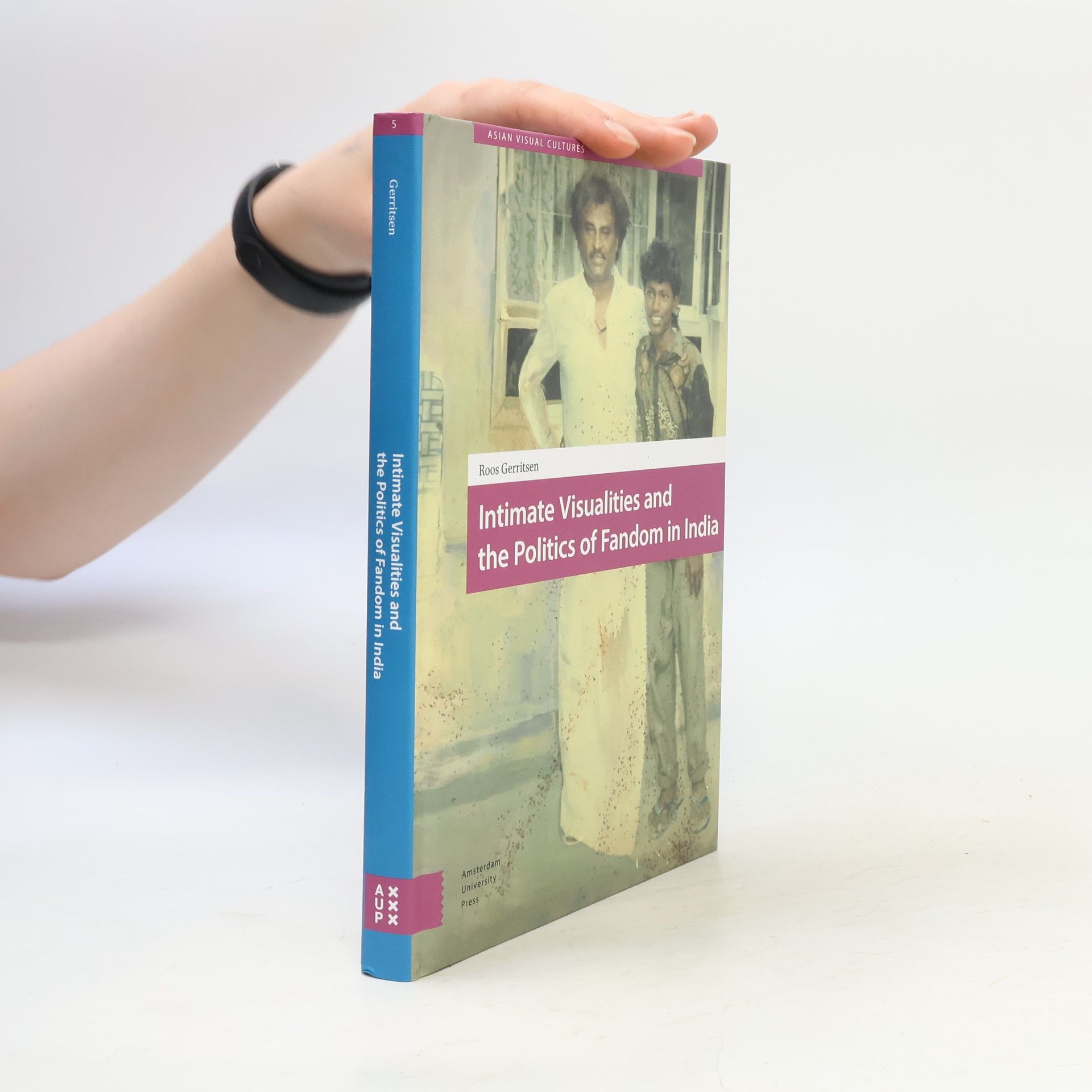 Roos Gerritsen Asian Visual Cultures - 5: Intimate Visualities and the Politics of Fandom in India