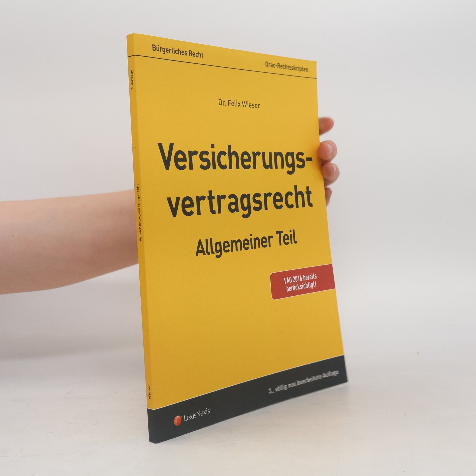 Felix Wieser Versicherungsvertragsrecht, allgemeiner Teil - 3., völlig neu bearbeitete Auflage