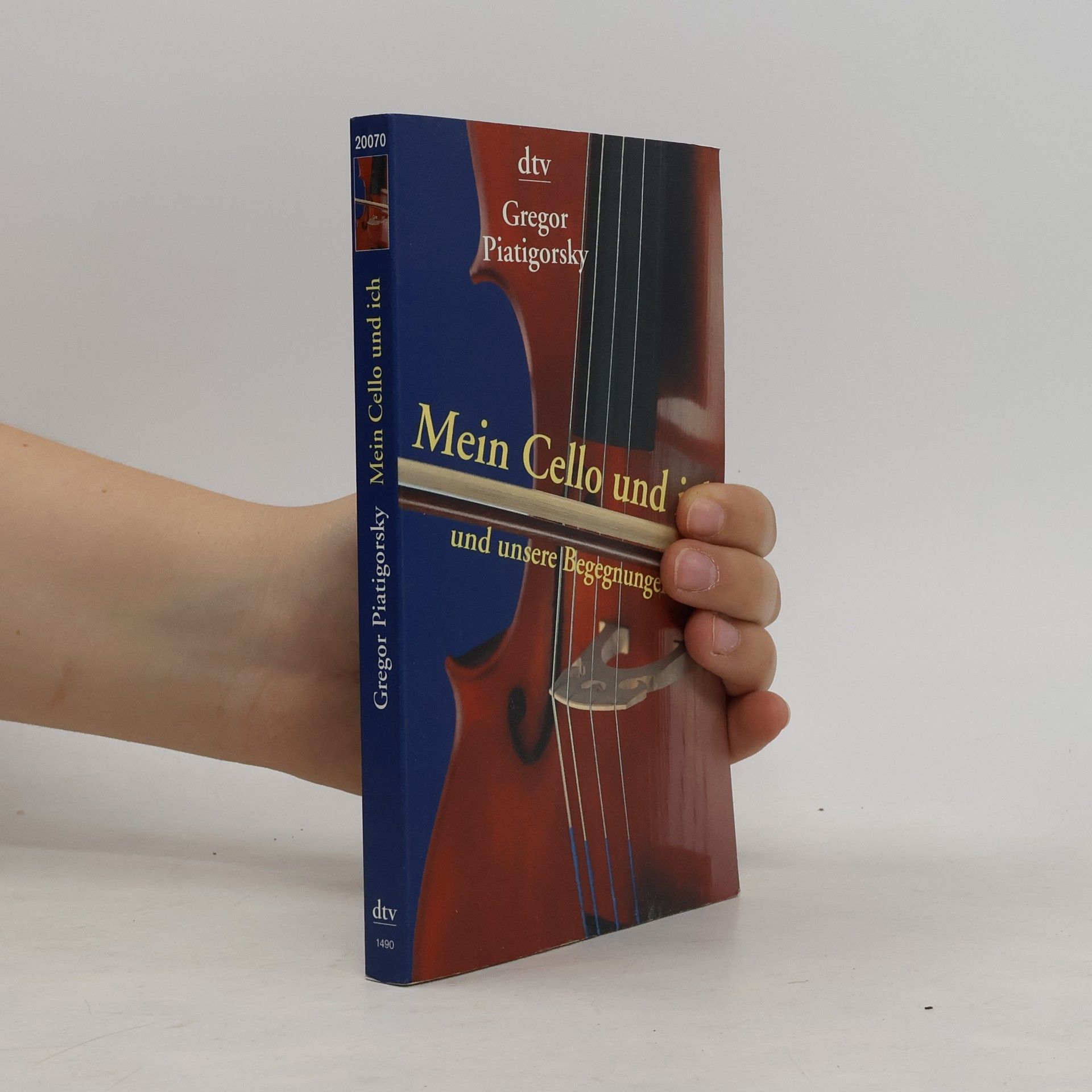 Gregor Piatigorsky Mein Cello und ich und unsere Begegnungen