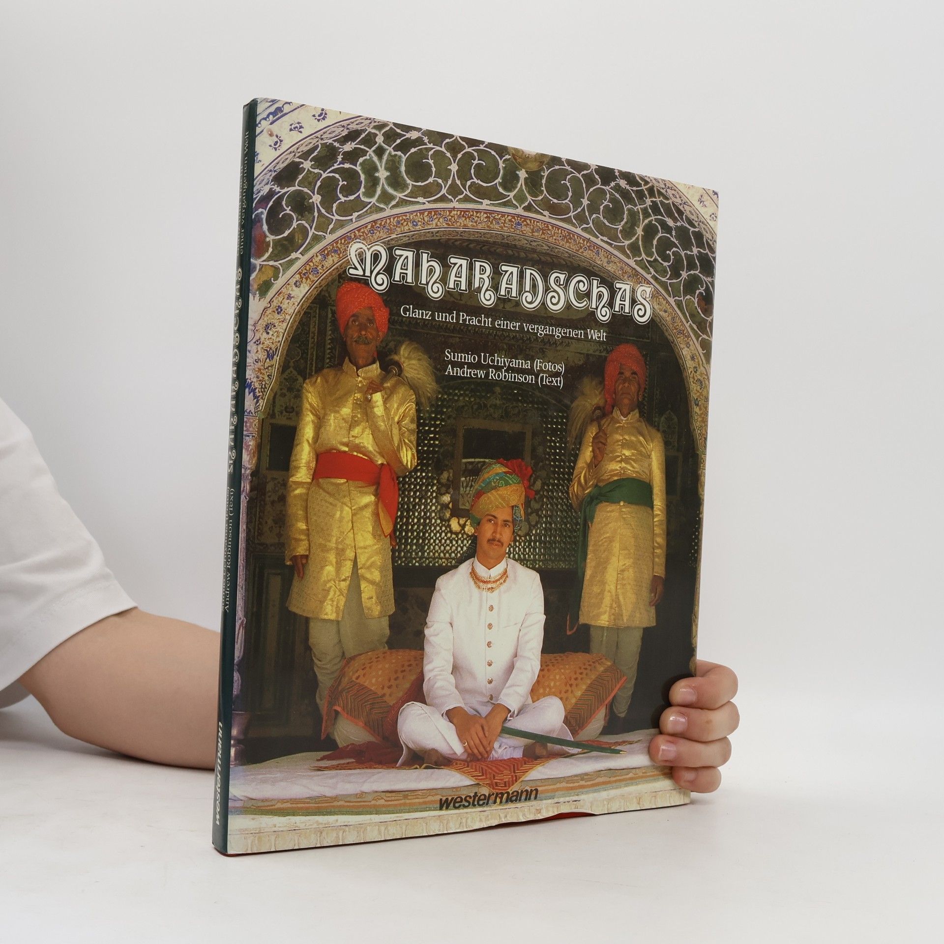 Andrew Robindson Maharadschas. Glanz und Pracht einer vergangenen Welt