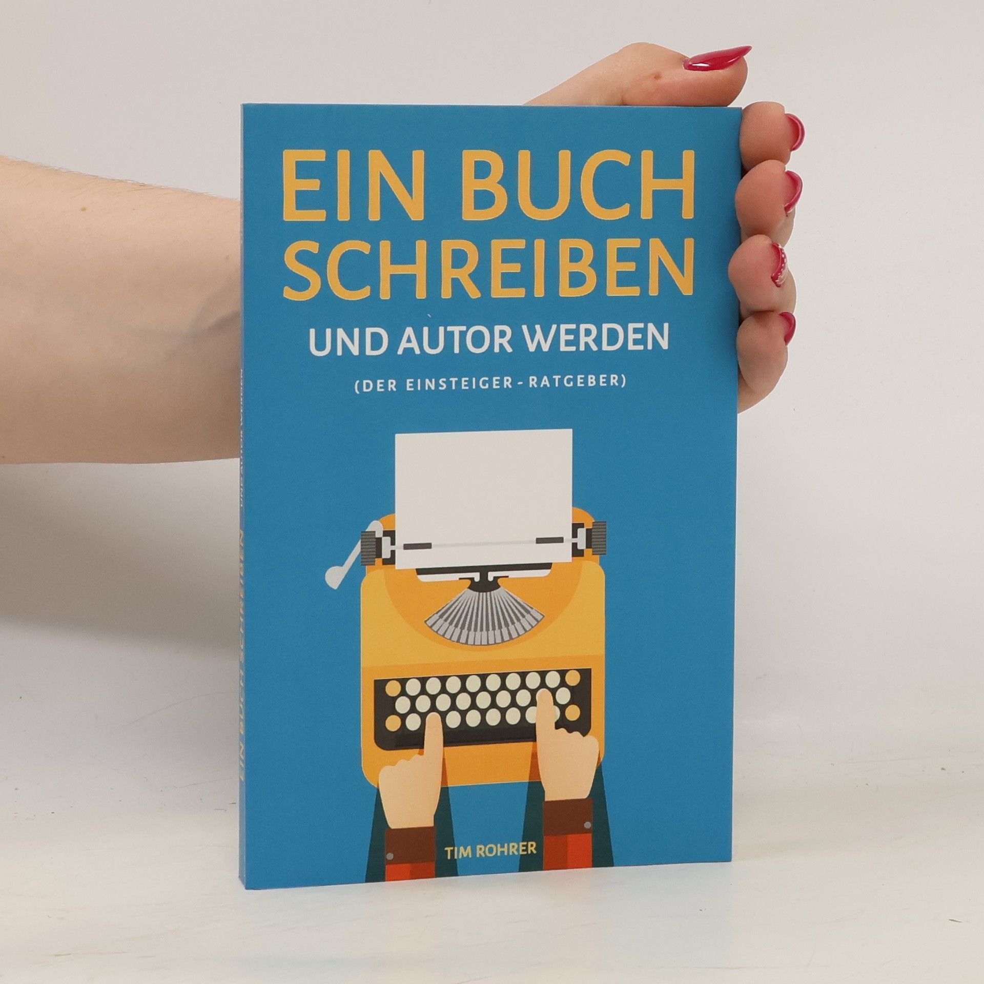 Tim Rohrer Ein Buch schreiben und Autor werden